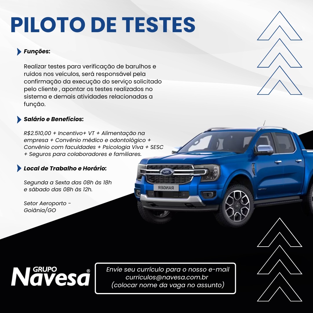 PILOTO DE TESTES

> Fungées:

Realizar testes para verificagdo de barulhos e
tuidos nos veiculos, sera responsGvel pela
confirmagdo da execugao do servigo solicitado
pelo cliente , apontar os testes realizados no
sistema e demais atividades relacionadas a
fungdao.

> Saldrio e Beneficios:

  
 
 
  
 
  
  
 
   

R$2.510,00 + Incentivo+ VT + Alimentagao na
empresa + Convénio médico e odontolégico +
Convénio com faculdades + Psicologia Viva + SESC
+ Seguros para colaboradores e familiares.

} Local de Trabatho e Hordrio:

Segunda a Sexta das 08h as 18h
e sGbado das 08h Gs 12h.

Setor Aeroporto -
Goidnia/GO

Envie seu curriculo para 0 nosso e-mail
curriculos@navesa.com.br
(colocar nome da vaga no assunto) PILOTO DE TESTES

> Fungées:

Realizar testes para verificagdo de barulhos e
ruidos nos veiculos, sera responsGvel pela
confirmagdo da execugdo do servigo solicitado
pelo cliente , apontar os testes realizados no
sistema e demais atividades relacionadas a
fungao.

> Saldrio e Beneficios:

  
 
 
  
 
   
 
 
   

R$2.510,00 + Incentivo+ VT + Alimentagao na
empresa + Convénio médico e odontolégico +
Convénio com faculdades + Psicologia Viva + SESC
+ Seguros para colaboradores e familiares.

> Local de Trabalho e Horario:

Segunda a Sexta das 08h ds 18h
e sdbado das 08h as 12h.

Setor Aeroporto -
Goidnia/GO

Envie seu curriculo para o nosso e-mail
curriculos@navesa.com.br
(colocar nome da vaga no assunto) PILOTO DE TESTES

> Fungées:

Realizar testes para verificagdo de barulhos e
ruidos nos veiculos, sera responsavel pela
confirmagdo da execugdo do servigo solicitado
pelo cliente , apontar os testes realizados no
sistema e demais atividades relacionadas a
fungdo.

 

 

> Saldrio e Beneficios:

  
 
 
 
  
 
  
  
 
   

R$2.510,00 + incentivo+ VT + Alimentagao na
empresa + Convénio médico e odontolégico +
Convénio com faculdades + Psicologia Viva + SESC
+ Seguros para colaboradores e familiares.

> Local de Trabatho e Hordrio:

Segunda a Sexta das 08h ds 18h
e sGbado das 08h ds 12h.

Setor Aeroporto -
Goidnia/Go

Envie seu curriculo para o nosso e-mail
curriculos@navesa.com.br
(colocar nome da vaga no assunto) PILOTO DE TESTES

> Fungées:

Realizar testes para verificagdo de barulhos e
ruidos nos veiculos, sera responsavel pela
confirmagdo da execugdo do servigo solicitado
pelo cliente , apontar os testes realizados no
sistema e demais atividades relacionadas a
fungao.

) Saldrio e Beneficios:

  
 
 
  
 
   
 
 
   

R$2.510,00 + Incentivo+ VT + Alimentagao na
empresa + Convénio médico e odontolégico +
Convénio com faculdades + Psicologia Viva + SESC
+ Seguros para colaboradores e familiares.

> Local de Trabalho e Horario:

Segunda a Sexta das 08h ds 18h
e sabado das 08h as 12h.

Setor Aeroporto -
Goidnia/GO

Envie seu curriculo para o nosso e-mail
curriculos@navesa.com.br
(colocar nome da vaga no assunto) PILOTO DE TESTES

> Fungées:

Realizar testes para verificagdo de barulhos e
ruidos nos veiculos, seré responsdvel pela
confirmagdo da execugdo do servigo solicitado
pelo cliente , apontar os testes realizados no
sistema e demais atividades relacionadas a
fungdo.

 

 

> Saldrio e Beneficios:

  
 
 
 
  
 
  
  
 
   

R$2.510,00 + Incentivo+ VT + AlimentagGo na
empresa + Convénio médico e odontolégico +
Convénio com faculdades + Psicologia Viva + SESC
+ Seguros para colaboradores e familiares.

) Local de Trabalho e Hordrio:

Segunda a Sexta das 08h ds 18h
e sGbado das 08h ds 12h.

Setor Aeroporto -
Goidnia/Go

Envie seu curriculo para o nosso e-mail
curriculos@navesa.com.br
(colocar nome da vaga no assunto) PILOTO DE TESTES

> Fungées:

Realizar testes para verificagdo de barulhos e
ruidos nos veiculos, sera responsdavel pela
confirmagdo da execugdo do servigo solicitado
pelo cliente , apontar os testes realizados no
sistema e demais atividades relacionadas a
fungdo.

> Saldrio e Beneficios:

  
 
 
  
 
   
 
 
   

R$2.510,00 + Incentivo+ VT + Alimentagao na
empresa + Convénio médico e odontolégico +
Convénio com faculdades + Psicologia Viva + SESC
+ Seguros para colaboradores e familiares.

> Local de Trabalho e Horario:

Segunda a Sexta das 08h ds 18h
e sdbado das 08h as 12h.

Setor Aeroporto -
Goidnia/GO

Envie seu curriculo para o nosso e-mail
curriculos@navesa.com.br
(colocar nome da vaga no assunto) PILOTO DE TESTES

> Fungées:

Realizar testes para verificagdo de barulhos e
ruidos nos veiculos, sera responsdvel pela
confirmagdao da execugéo do servigo solicitado
pelo cliente , apontar os testes realizados no
sistema e demais atividades relacionadas a
fungdo.

 

> Saldrio e Beneficios:

  
 
 
 
  
 
  
  
 
   

R$2.510,00 + Incentivo+ VT + AlimentagGo na
empresa + Convénio médico e odontolégico +
Convénio com faculdades + Psicologia Viva + SESC
+ Seguros para colaboradores e familiares.

) Local de Trabaiho e Horério:

Segunda a Sexta das 08h ds 18h
e sGbado das 08h ds 12h.

Setor Aeroporto -
Goidnia/Go

Envie seu curriculo para o nosso e-mail
iculos@navesa.com.br
(colocar nome da vaga no assunto) PILOTO DE TESTES

> Fungées:

Realizar testes para verificagdo de barulhos e
ruidos nos veiculos, sera responsavel pela
confirmagdo da execugdo do servigo solicitado
pelo cliente , apontar os testes realizados no
sistema e demais atividades relacionadas a
fungdo.

> Saldrio e Beneficios:

  
 
 
  
 
   
 
 
   

R$2.510,00 + Incentivo+ VT + Alimentagdo na
empresa + Convénio médico e odontolédgico +
Convénio com faculdades + Psicologia Viva + SESC
+ Seguros para colaboradores e familiares.

) Local de Trabalho e Horario:

Segunda a Sexta das 08h ds 18h
e sdbado das 08h as 12h.

Setor Aeroporto -
Goiania/GO

Envie seu curriculo para o nosso e-mail
curriculos@navesa.com.br
(rel leYorolmatorany Me (oMele[oMareReSTeg1<)) PILOTO DE TESTES

> Fungées:

Realizar testes para verificagdo de barulhos 6
ruidos nos veiculos, sera responsdvel pela
confirmagGo da execugdo do servico solicitado
pelo cliente , apontar os testes realizados no
sistema e demais atividades relacionadas a
fungdo.

> Saldrio e Beneficlos:

  
 
 
 
  
 
  
 
  
   

R$2.510,00 + incentivot VT + Alimentagao na
empresa + Convénio médico e odontolégico +
Convénio com faculdades + Psicologia Viva + SESC
+ Seguros para colaboradores e familiares.

) Local de Trabatho e Horério:

Segunda a Sexta das 08h ds 18h
e sdbado das 08h ds 12h.

Setor Aeroporto -
Goidnia/GO

u curriculo para o nosso e-mail
urriculo f br
ssunto) PILOTO DE TESTES

> Fungées:

Realizar testes para verificagdo de barulhos e
ruidos nos veiculos, sera responsdavel pela
confirmagdo da execugdo do servigo solicitado
pelo cliente , apontar os testes realizados no
sistema e demais atividades relacionadas a
fungdo.

> Saldrio e Beneficios:

  
 
 
  
 
   
 
 
   

R$2.510,00 + Incentivo+ VT + Alimentagdo na
empresa + Convénio médico e odontolégico +
Convénio com faculdades + Psicologia Viva + SESC
+ Seguros para colaboradores e familiares.

} Local de Trabalho e Horario:

Segunda a Sexta das 08h ds 18h
e sdbado das 08h as 12h.

Setor Aeroporto -
Goiania/GO

Envie seu curriculo para o nosso e-mail
curriculos@navesa.com.br
(colocar nome da vaga no assunto)