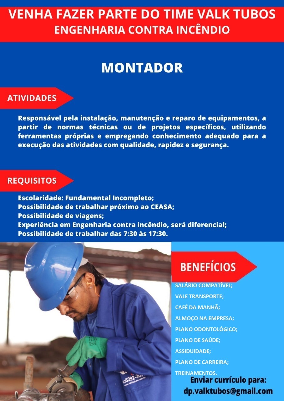 VENHA FAZER PARTE DO TIME VALK TUBOS
ENGENHARIA CONTRA INCENDIO

MONTADOR

ATIVIDADES

Pt Chem Ete et CMe CM Me ei Lue a)
partir de normas técnicas ou de projetos especificos, utilizando
ferramentas proprias e empregando conhecimento adequado para a
execucao das atividades com qualidade, rapidez e seguranca.

REQUISITOS

aye E Tomas tell ced
Pee Cae rire lee Cele thy
Pee a aati

 

ea ee Bi tema Retire 1H
PU ieee lr reer ered ie a ee

BENEFICIOS

SALARIO COMPATIVEL;
Sia Ee
oa GL
ALMOGO NA EMPRESA;
PLANO ODONTOLOGICO;
PLANO DE SAUDE;

 

Bos) 0l 17 te
Poe NOR RS at vs

a TREINAMENTOS.
si VENHA FAZER PARTE DO TIME VALK TUBOS
ENGENHARIA CONTRA INCENDIO

MONTADOR

ATIVIDADES

BC CR Ee Ct CMU t Ce ene l D  L Ue)
partir de normas técnicas ou de projetos especificos, utilizando
Pee el eM ee UCM ee Cre
execucao das atividades com qualidade, rapidez e segurang¢a.

REQUISITOS

Escolaridade: Fundamental Incompleto;

Possibilidade de trabalhar préximo ao CEASA;

PP CEC Ca CRUE Th

Experiéncia em Engenharia contra incéndio, sera diferencial;
Possibilidade de trabalhar das 7:30 as 17:30.

BENEFICIOS

Enviar curriculo para:
dp.valktubos@gmail.com VENHA FAZER PARTE DO TIME VALK TUBOS
ENGENHARIA CONTRA INCENDIO

MONTADOR

ATIVIDADES

Responsavel pela instalagdo, manutengaéo e reparo de equipamentos, a
partir de normas técnicas ou de projetos especificos, utilizando
ferramentas proprias e empregando conhecimento adequado para a
execucao das atividades com qualidade, rapidez e seguranca.

REQUISITOS

Escolaridade: Fundamental Incompleto;
PCE amie Cele edi Le eC
Possibilidade de viagens;

 

Experiéncia em Engenharia contra incéndio, sera diferencial;
Possibilidade de trabalhar das 7:30 as 17:30.

BENEFICIOS

SALARIO COMPATIVEL;
VALE TRANSPORTE;
CAFE DA MANHA;

ENN olen MaMa tay Gy
PLANO ODONTOLOGICO;
PLANO DE SAUDE;

 

poss) |e) 0) [ey te)
PLANO DE CARREIRA;
. a TREINAMENTOS, VENHA FAZER PARTE DO TIME VALK TUBOS
ENGENHARIA CONTRA INCENDIO

MONTADOR

ATIVIDADES

Responsavel pela instalagdo, manutengaéo e reparo de equipamentos, a
partir de normas técnicas ou de projetos especificos, utilizando
Pe ee er eC cre UCM tee (eC er Lee
execucao das atividades com qualidade, rapidez e seguranca.

REQUISITOS

Escolaridade: Fundamental Incompleto;

Possibilidade de trabalhar pr6ximo ao CEASA;

PO CEC Ca CRUE Tue

TCE Rune MCC OMe Ce Mra 1H
Possibilidade de trabalhar das 7:30 as 17:30.

BENEFICIOS

Enviar curriculo para:
dp.valktubos@gmail.com VENHA FAZER PARTE DO TIME VALK TUBOS
ENGENHARIA CONTRA INCENDIO

MONTADOR

ATIVIDADES

Responsavel pela instalagao, manutengao e reparo de equipamentos, a
partir de normas técnicas ou de projetos especificos, utilizando
Ree el a ee CM tee oe Eee te)
execucdo das atividades com qualidade, rapidez e seguranca.

REQUISITOS

Escolaridade: Fundamental Incompleto;

Peer CR url Cite ee Coe Doe 2h

PCr a CRUE

Experiéncia em Engenharia contra incéndio, sera diferencial;
Possibilidade de trabalhar das 7:30 as 17:30.

ae |

 

BENEFICIOS

Eye Utes) a ULE
VALE TRANSPORTE;
CAFE DA MANHA;

PNA eee WMG
PLANO ODONTOLOGICO;
PLANO DE SAUDE;

 

ASSIDUIDADE;
PLANO DE CARREIRA;
. TREINAMENTOS. VENHA FAZER PARTE DO TIME VALK TUBOS
ENGENHARIA CONTRA INCENDIO

MONTADOR

ATIVIDADES

Responsavel pela instalagao, manutengao e reparo de equipamentos, a
partir de normas técnicas ou de projetos especificos, utilizando
Pee el ee CM cre UCM ee CT tLe ee
execucdo das atividades com qualidade, rapidez e seguranca.

REQUISITOS

Escolaridade: Fundamental Incompleto;

Pee UCC rie ee ee dcr Ce tC

Possibilidade de viagens;

CTE Rune MCC CMC RTT t 1H
Possibilidade de trabalhar das 7:30 as 17:30.

   
   

BENEFICIOS

Enviar curriculo para:
dp.valktubos@gmail.com VENHA FAZER PARTE DO TIME VALK TUBOS
ENGENHARIA CONTRA INCENDIO

MONTADOR

ATIVIDADES

PC rt Vo CBee Mure CMe rome tL eae)
partir de normas técnicas ou de projetos especificos, utilizando
ferramentas proprias e empregando conhecimento adequado para a
execucao das atividades com qualidade, rapidez e seguranc¢a.

REQUISITOS

Escolaridade: Fundamental Incompleto;

PCE aCe ite ee iC: Lee a tbs a

POSE eC RUE

Experiéncia em Engenharia contra incéndio, sera diferencial;
Possibilidade de trabalhar das 7:30 as 17:30.

  

ea dae Leh

y; “ = SALARIO COMPATIVEL;
ys Nase)
CAFE DA MANHA;
ENE oleon a7

PLANO ODONTOLOGICO;
PLANO DE SAUDE;
ASSIDUIDADE;

PLANO DE CARREIRA;

ae TREINAMENTOS.
pies VENHA FAZER PARTE DO TIME VALK TUBOS
ENGENHARIA CONTRA INCENDIO

MONTADOR

ATIVIDADES

Responsavel pela instalagao, manutengao e reparo de equipamentos, a
partir de normas técnicas ou de projetos especificos, utilizando
ferramentas préprias e empregando conhecimento adequado para a
execucdo das atividades com qualidade, rapidez e seguranca.

REQUISITOS

PTY C ETC CM Ture Ulu 1c

Possibilidade de trabalhar préximo ao CEASA;

Possibilidade de viagens;

CUE RU nue Ce MCC CMEC RTC rat 1H
Possibilidade de trabalhar das 7:30 as 17:30.

==

m a

BENEFICIOS

Enviar curriculo para:
dp.valktubos@gmail.com VENHA FAZER PARTE DO TIME VALK TUBOS
ENGENHARIA CONTRA INCENDIO

MONTADOR

ATIVIDADES

Responsavel pela instalagado, manutencao e reparo de equipamentos, a
partir de normas técnicas ou de projetos especificos, utilizando
ferramentas proprias e empregando conhecimento adequado para a
execucao das atividades com qualidade, rapidez e seguranga.

REQUISITOS

Escolaridade: Fundamental Incompleto;

PCE a Cmte ee Cee at hse

Pree (Roe

ett RCC ee Re mee Re
Possibilidade de trabalhar das 7:30 as 17:30.

= ay
BENEFICIOS

= SALARIO COMPATIVEL;
D7 Nel
CAFE DA MANHA;
ALMOCO NA EMPRESA;

PLANO ODONTOLOGICO;

 

PLANO DE SAUDE;
EXT
PLANO DE CARREIRA;

TREINAMENTOS.
Arse VENHA FAZER PARTE DO TIME VALK TUBOS
ENGENHARIA CONTRA INCENDIO

MONTADOR

ATIVIDADES

Responsavel pela instalagao, manutengado e reparo de equipamentos, a
partir de normas técnicas ou de projetos especificos, utilizando
POC Ue MCC cr UCM mC CTC Le
execucdo das atividades com qualidade, rapidez e segurang¢a.

REQUISITOS

eC CCM ETT Ue Uru tc
Possibilidade de trabalhar préximo ao CEASA;

Possibilidade de viagens;

CUE Run UC RCC CMC RTC at 1H
Possibilidade de trabalhar das 7:30 as 17:30.

ly

   

|

BENEFICIOS

Enviar curriculo para:
dp.valktubos@gmail.com