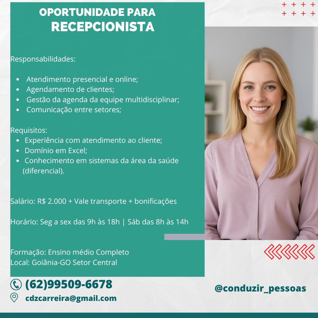 OPORTUNIDADE PARA
RECEPCIONISTA

Responsabilidades:

  

Atendimento presencial e online;
e Agendamento de clientes;

¢ Gestdo da agenda da equipe multidisciplinar;
Comunicacao entre setores;

  

Requisitos:
¢ Experiéncia com atendimento ao cliente;

¢ Dominio em Excel;

* Conhecimento em sistemas da area da satide
(diferencial).

Salario: R$ 2,000 + Vale transporte + bonificagées

Hordario: Seg a sex das 9h as 18h | Sab das 8h as 14h

Formacgao: Ensino médio Completo KKK

Local: Goidnia-GO Setor Central

© (62)99509-6678 @conduzir_pessoas

  

© cdzcarreira@gmail.com OPORTUNIDADE PARA
RECEPCIONISTA

Responsabilidades:

¢ Atendimento presencial e online;

e Agendamento de clientes;

* Gestdo da agenda da equipe multidisciplinar;
¢ Comunica¢do entre setores;

Requisitos:
¢ Experiéncia com atendimento ao cliente;
¢ Dominio em Excel;
¢ Conhecimento em sistemas da area da satide
(diferencial).

Salario; R$ 2,000 + Vale transporte + bonificagées
Hordrio: Seg a sex das 9h as 18h | Sab das 8h as 14h

Formagao: Ensino médio Completo KKK

Local: Goidnia-GO Setor Central

© (62)99509-6678 @conduzir_pessoas

© cdzcarreira@gmail.com OPORTUNIDADE PARA
RECEPCIONISTA

Responsabilidades:

  

Atendimento presencial e online;
« Agendamento de clientes;

¢ Gestdo da agenda da equipe multidisciplinar;
Comunicagdo entre setores;

  

Requisitos:
e Experiéncia com atendimento ao cliente;

¢ Dominio em Excel;

¢ Conhecimento em sistemas da area da satide
(diferencial).

 

Salario: R$ 2.000 + Vale transporte + bonificagdes

Horario: Seg a sex das 9h as 18h | Sab das 8h as 14h

Formacao: Ensino médio Completo KKK

Local: Goidnia-GO Setor Central

© (62)99509-6678 @conduzir_pessoas

  

© cdzcarreira@gmail.com OPORTUNIDADE PARA
RECEPCIONISTA

Responsabilidades:

Atendimento presencial e online;
Agendamento de clientes;

Gestdo da agenda da equipe multidisciplinar;
Comunicagdo entre setores;

Requisitos:
e Experiéncia com atendimento ao cliente;
¢ Dominio em Excel;
* Conhecimento em sistemas da area da salide
(diferencial).

Salario: R$ 2.000 + Vale transporte + bonificagées
Horario: Seg a sex das 9h as 18h | Sab das 8h as 14h

Formacao: Ensino médio Completo KKK

Local: Goidnia-GO Setor Central

© (62)99509-6678 @conduzir_pessoas

© cdzcarreira@gmail.com OPORTUNIDADE PARA
RECEPCIONISTA

Responsabilidades:

  

Atendimento presencial e online;
e Agendamento de clientes;

¢ Gestdo da agenda da equipe multidisciplinar;
Comunicacao entre setores;

  

Requisitos:
e Experiéncia com atendimento ao cliente;

¢ Dominio em Excel;

¢ Conhecimento em sistemas da area da satide
(diferencial).

Salario: R$ 2.000 + Vale transporte + bonificagdes

Horario: Seg a sex das 9h as 18h | Sab das 8h as 14h

Formacao: Ensino médio Completo KKK

Local: Goidnia-GO Setor Central

© (62)99509-6678 @conduzir_pessoas

  

© cdzcarreira@gmail.com OPORTUNIDADE PARA
RECEPCIONISTA

Responsabilidades:

  

Atendimento presencial e online;
e Agendamento de clientes;

¢ Gestdo da agenda da equipe multidisciplinar;
Comunicagdo entre setores;

  

Requisitos:
¢ Experiéncia com atendimento ao cliente;

¢ Dominio em Excel;

¢ Conhecimento em sistemas da area da satide
(diferencial).

Salario: R$ 2.000 + Vale transporte + bonificagdes

Horario: Seg a sex das 9h as 18h | Sab das 8h as 14h

Formacao: Ensino médio Completo KKK

Local: Goidnia-GO Setor Central

© (62)99509-6678 @conduzir_pessoas

  

© cdzcarreira@gmail.com OPORTUNIDADE PARA
RECEPCIONISTA

Responsabilidades:

  

Atendimento presencial e online;
« Agendamento de clientes;

¢ Gestdo da agenda da equipe multidisciplinar;
¢ Comunicacao entre setores;

 

Requisitos:
¢ Experiéncia com atendimento ao cliente;

* Dominio em Excel; \ :
¢ Conhecimento em sistemas da area da satide \\
(diferencial). \
|
ISalario: R$ 2.000 + Vale transporte + bonificagdes \

Horario: Seg a sex das 9h as 18h | Sab das 8h as 14h

Formacao: Ensino médio Completo QE

Local: Goidnia-GO Setor Central

© (62)99509-6678 @conduzir_pessoas

  

© cdzcarreira@gmail.com OPORTUNIDADE PARA
RECEPCIONISTA

Responsabilidades:

Atendimento presencial e online;
Agendamento de clientes;

Gestao da agenda da equipe multidisciplinar;
Comunicagdo entre setores;

IN=fe [Ul hWelo
e Experiéncia com atendimento ao cliente;
* Dominio em Excel;
¢ Conhecimento em sistemas da area da satide
(diferencial).

Salario: R$ 2.000 + Vale transporte + bonificagées

Hordario: Seg a sex das 9h as 18h | Sdb das 8h as 14h —

4 a
Formagdo: Ensino médio Completo « KG

Local: Goidnia-GO Setor Central

© (62)99509-6678 @conduzir_pessoas

© cdzcarreira@gmail.com OPORTUNIDADE PARA
RECEPCIONISTA

Responsabilidades:

* Atendimento presencial e online; j fa

« Agendamento de clientes;

* Gestdo da agenda da equipe multidisciplinar;

¢« Comunicagao entre setores; ) ates

Requisitos:

¢ Experiéncia com atendimento ao cliente; ,

¢ Dominio em Excel; ri

* Conhecimento em sistemas da area da satide ,
(diferencial). \

Salario: R$ 2.000 + Vale transporte + bonificagdes

Hordrio: Seg a sex das 9h as 18h | Sab das 8h as 14h

Formagao: Ensino médio Completo KEE

Local: Goiania-GO Setor Central

© (62)99509-6678 @conduzir_pessoas

© cdzcarreira@gmall.com OPORTUNIDADE PARA
RECEPCIONISTA

Responsabilidades:

Atendimento presencial e online;
Agendamento de clientes;

Gestdo da agenda da equipe multidisciplinar;
Comunicacao entre setores;

Requisitos:
e Experiéncia com atendimento ao cliente;
* Dominio em Excel;
¢ Conhecimento em sistemas da area da satide
(diferencial).

Salario: R$ 2,000 + Vale transporte + bonificagées
Hordrio: Seg a sex das 9h as 18h | Sab das 8h as 14h

L =
Formagdo: Ensino médio Completo KKK

Local: Goidnia-GO Setor Central

© (62)99509-6678 @conduzir_pessoas

© cdzcarreira@gmail.com