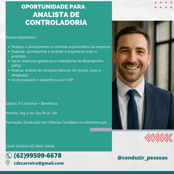 OPORTUNIDADE PARA

ANALISTA DE
CONTROLADORIA

Responsabilidades:

* Realizar o planejamento e controle orcamentario da empresa;

* Elaborar, acompanhar e analisar o or¢amento (real vs
previsto);

© Gerar relatérios gerenciais e indicadores de desempenho
(aataH

© Realizar andlise de variagdes (desvios de receita, custo e
despesas);

* Excel avancado e experiéncia com SAP;

Salario: A Combinar + Beneficios
Hordario; Seg a sex das 8h as 18h

Formacao: Graduagao em Ciéncias Contabeis ou Administracao

BRK

Local: Goiania-GO-Setor Oeste

© (62)99509-6678 @conduzir_pessoas

© cdzcarreira@gmail.com OPORTUNIDADE PARA

ANALISTA DE
CONTROLADORIA

Responsabilidades:

* Realizar o planejamento e controle orcamentario da empresa;

* Elaborar, acompanhar e analisar o orcamento (real vs
previsto);

© Gerar relatérios gerenciais e indicadores de desempenho
(date

Oe orl paelmrcdare| SMe l gre Lee\ea (9(-V Co Me (Mga ieee co ly
despesas);

* Excel avancado e experiéncia com SAP;

 

Sele Wel) oneal...