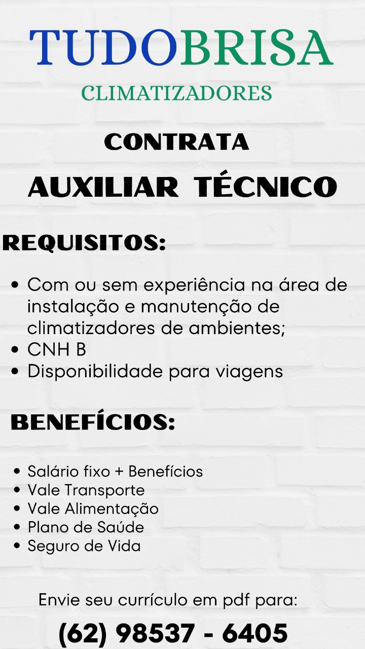 TUDOBRISA

CLIMATIZADORES

CONTRATA
AUXILIAR TECNICO

REQUISITOS:

® Com ou sem experiéncia na Grea de
instalag¢do e manutengdo de
climatizadores de ambientes;

e CNHB

© Disponibilidade para viagens

BENEFICIOS:

© Saldrio fixo + Beneficios
e Vale Transporte

¢ Vale Alimentacdo

e Plano de Satide

© Seguro de Vida

Envie seu curriculo em pdf para:

(62) 98537 - 6405 TUDOBRISA

CLIMATIZADORES

CONTRATA
AUXILIAR TECNICO

REQUISITOS:

¢ Com ou sem experiéncia na Grea de
instalag¢do e manuten¢do de
climatizadores de ambientes;

e CNHB

e Disponibilidade para viagens

BENEFICIOS:

e Saldrio fixo + Beneficios
e Vale Transporte

e Vale Alimentagdo

e Plano de Saude

¢ Seguro de Vida

Envie seu curriculo em pdf para:

(62) 98537 - 6405 TUDOBRISA

CLIMATIZADORES

CONTRATA
AUXILIAR TECNICO

REQUISITOS:

¢ Com ou sem experiéncia na drea de
instalag¢do e manutengdo de
climatizadores de ambientes;

e CNHB

© Disponibilidade para viagens

BENEFICIOS:

¢ Saldrio fixo + Beneficios
¢ Vale Transporte

e Vale Alimentacdo

e Plano de Satde

e Seguro de Vida

Envie seu curriculo em pdf para:

(62) 98537 - 6405 TUDOBRISA

CLIMATIZADORES

CONTRATA
AUXILIAR TECNICO

REQUISITOS:

e Com ou sem experiéncia na Grea de
instalag¢do e manuten¢do de
climatizadores de ambientes;

e CNHB

e Disponibilidade para viagens

BENEFICIOS:

e Saldrio fixo + Beneficios
e Vale Transporte

e Vale Alimentagdo

e Plano de Saude

e Seguro de Vida

Envie seu curriculo em pdf para:

(62) 98537 - 6405 TUDOBRISA

CLIMATIZADORES

CONTRATA
AUXILIAR TECNICO

REQUISITOS:

¢ Com ou sem experiéncia na Grea de
instalag¢do e manutengdo de
climatizadores de ambientes;

e CNHB

© Disponibilidade para viagens

BENEFICIOS:

© Saldrio fixo + Beneficios
¢ Vale Transporte

¢ Vale Alimentagdo

e Plano de Saude

© Seguro de Vida

Envie seu curriculo em pdf para:

(62) 98537 - 6405 TUDOBRISA

CLIMATIZADORES

CONTRATA
AUXILIAR TECNICO

REQUISITOS:

¢ Com ou sem experiéncia na Grea de
instalag¢do e manutengdo de
climatizadores de ambientes;

e CNHB

© Disponibilidade para viagens

BENEFICIOS:

¢ Saldrio fixo + Beneficios
¢ Vale Transporte

e Vale Alimenta¢gdo

e Plano de Saude

© Seguro de Vida

Envie seu curriculo em pdf para:

(62) 98537 - 6405 TUDOBRISA

CLIMATIZADORES

CONTRATA
AUXILIAR TECNICO

REQUISITOS:

¢ Com ou sem experiéncia na drea de
instalag¢do e manutengdo de
climatizadores de ambientes;

e CNHB

© Disponibilidade para viagens

BENEFICIOS:

© Saldrio fixo + Beneficios
¢ Vale Transporte

¢ Vale Alimentagdo

¢ Plano de Saude

© Seguro de Vida

Envie seu curriculo em pdf para:

(62) 98537 - 6405 TUDOBRISA

CLIMATIZADORES

CONTRATA
AUXILIAR TECNICO

REQUISITOS:

* Com ou sem experiéncia na Grea de
instalagdo e manutengdo de
climatizadores de ambientes;

¢ CNHB

® Disponibilidade para viagens

BENEFICIOS:

¢ Saldrio fixo + Beneficios
¢ Vale Transporte

e Vale Alimentagdo

e Plano de Saude

¢ Seguro de Vida

Envie seu curriculo em pdf para:

(62) 98537 - 6405 TUDOBRISA

CLIMATIZADORES

CONTRATA
AUXILIAR TECNICO

REQUISITOS:

* Com-ou-sem-experiéncia-na.drea de
instalag¢do e manutengdo de
climatizadores‘de ambientes;

e CNHB

®* Disponibilidade para viagens

BENEFICIOS:

* Saldrio fixo + Beneficios
-* Vale Transporte

e Vale Alimentacdo

* Plano de Saude

¢ Seguro de Vida

Envie seu curriculo em pdf para:

(62) 98537 - 6405 TUDOBRISA

CLIMATIZADORES

CONTRATA
AUXILIAR TECNICO

REQUISITOS:

* Com ou sem experiéncia na drea de
instalagdo e manutengdo de
climatizadores de ambientes;

e CNHB

* Disponibilidade para viagens

BENEFICIOS:

¢ Saldrio fixo + Beneficios
e Vale Transporte

e Vale Alimentagdo

¢ Plano de Saude

© Seguro de Vida

Envie seu curriculo em pdf para:

(62) 98537 - 6405
