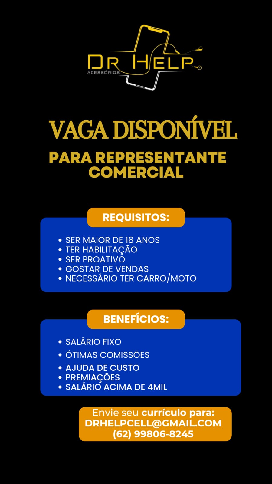 | en

=) ee

a

REQUISITOS:

¢ SER MAIOR DE 18 ANOS

° TER HABILITACAO

° SER PROATIVO

° GOSTAR DE VENDAS

° NECESSARIO TER CARRO/MOTO

BENEFICIOS:

¢ SALARIO FIXO
e OTIMAS COMISSOES

e AJUDA DE CUSTO

* PREMIAGOES
* SALARIO ACIMA DE 4MIL

Envie seu curriculo para:
DRHELPCELL@GMAIL.COM
(62) 99806-8245 VAGA DISPONIVEL

PARA REPRESENTANTE
COMERCIAL

¢ SER MAIOR DE 18 ANOS

¢ TER HABILITACAO

Paks) sad Oy WEL LO)

¢ GOSTAR DE VENDAS

¢ NECESSARIO TER CARRO/MOTO

¢ SALARIO FIXO
¢ OTIMAS COMISSOES

e AJUDA DE CUSTO
¢ PREMIAGOES
© SALARIO ACIMA DE 4MIL REQUISITOS:

SER MAIOR DE 18 ANOS

TER HABILITACAO

SER PROATIVO

GOSTAR DE VENDAS
NECESSARIO TER CARRO/MOTO

BENEFICIOS:

SALARIO FIXO
OTIMAS COMISSOES

AJUDA DE CUSTO

PREMIAGOES
SALARIO ACIMA DE 4MIL

Envie seu curriculo para:
DRHELPCELL@GMAIL.COM
(62) 99806-8245 VAGA DISPONIVEL

Wt
COMERCIAL

¢ SER MAIOR DE 18 ANOS

¢ TER HABILITACAO

° SER PROATIVO

¢ GOSTAR DE VENDAS

¢ NECESSARIO TER CARRO/MOTO

© SALARIO FIXO
¢ OTIMAS COMISSOES

e AJUDA DE CUSTO
¢ PREMIAGOES
© SALARIO ACIMA DE 4MIL eee oe

 

REQUISITOS:

¢ SER MAIOR DE 18 ANOS

* TER HABILITACAO

° SER PROATIVO

° GOSTAR DE VENDAS

* NECESSARIO TER CARRO/MOTO

BENEFICIOS:

* SALARIO FIXO
PRON NReLe) Vitsic10) 43)

e AJUDA DE CUSTO

* PREMIAGOES
* SALARIO ACIMA DE 4MIL

Envie seu curriculo para:
DRHELPCELL@GMAIL.COM
(62) 99806-8245 VAGA DISPONIVEL

PARA REPRESENTANTE
COMERCIAL

¢ SER MAIOR DE 18 ANOS

¢ TER HABILITACAO

¢ SER PROATIVO

¢ GOSTAR DE VENDAS

¢ NECESSARIO TER CARRO/MOTO

¢ SALARIO FIXO
¢ OTIMAS COMISSOES

e AJUDA DE CUSTO
¢ PREMIAGOES
© SALARIO ACIMA DE 4MIL REQUISITOS:

SER MAIOR DE 18 ANOS

TER HABILITACAO

SER PROATIVO

Coa EN aR aaah Byte)
NECESSARIO TER CARRO/MOTO

BENEFICIOS:

SALARIO FIXO
OTIMAS COMISSOES

AJUDA DE CUSTO
dE Neal ts)
SALARIO ACIMA DE 4MIL

Envie seu curriculo para:
DRHELPCELL@GMAIL.COM
(62) 99806-8245 VAGA DISPONIVEL

st
COMERCIAL

¢ SER MAIOR DE 18 ANOS

¢ TER HABILITAGAO

© SER PROATIVO

© GOSTAR DE VENDAS

¢ NECESSARIO TER CARRO/MOTO

© SALARIO FIXO
¢ OTIMAS COMISSOES

e AJUDA DE CUSTO
¢ PREMIAGOES
¢ SALARIO ACIMA DE 4MIL REQUISITOS:

SER MAIOR DE 18 ANOS

TER HABILITACAO

SER PROATIVO

GOSTAR DE VENDAS
NECESSARIO TER CARRO/MOTO

BENEFICIOS:

SALARIO FIXO
OTIMAS COMISSOES

AJUDA DE CUSTO
ad IN esel sts)
SALARIO ACIMA DE 4MIL

Envie seu curriculo para:
DRHELPCELL@GMAIL.COM
(62) 99806-8245 VAGA DISPONIVEL

st
COMERCIAL

¢ SER MAIOR DE 18 ANOS

¢ TER HABILITAGAO

© SER PROATIVO

¢ GOSTAR DE VENDAS

¢ NECESSARIO TER CARRO/MOTO

¢ SALARIO FIXO
¢ OTIMAS COMISSOES

* AJUDA DE CUSTO
* PREMIAGOES
SOME eY ewe