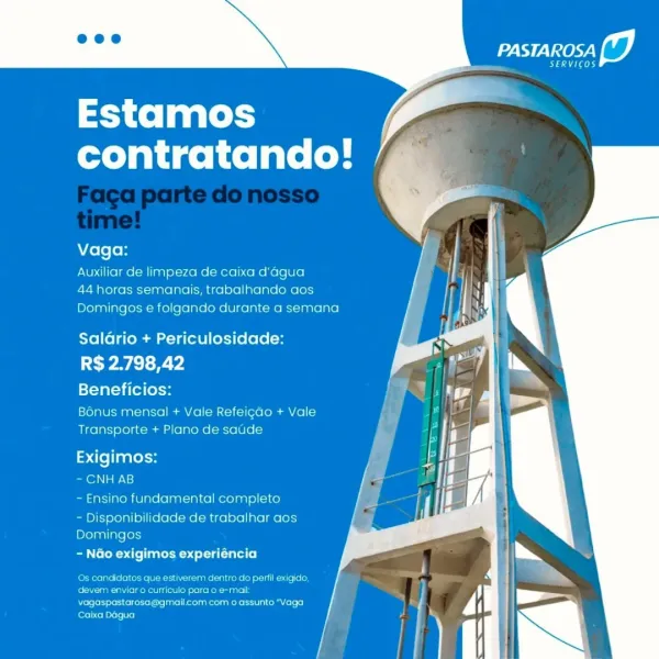 Estamos
contratando!

     
   

Vaga:

Auxiliar de limpeza de caixa d’agua

44 horas semanais, trabalhando aos
Domingos e folgando durante a semana

Saldrio + Periculosidade:
tw A: B wd
Beneficios:

Bonus mensal + Vale Refeigao + Vale
Transporte + Plano de saude

Exigimos:
~ CNH AB
- Ensino fundamental completo

- Disponibilidade de trabalhar aos
Domingos

~ NGo exigimos experiéncia

 

Jatos qu

 

sets eto eote] |=
ne)

Merete reese ore ate Ree aR rola Cole)
Caixa Dagua PASTAROSA

SERVICOS

Estamos
contratando!

Vaga:

Auxiliar de limpeza de caixa d’'agua

44 horas semanais, trabalhando aos
Domingos e folgando durante a semana

Saldrio + Periculosidade:

ty E38 Y)

Beneficios:

Bonus mensal + Vale Refeigdo + Vale
Transporte + Plano de saude

Exigimos:

Ol ais}

- Ensino fundamental completo

- Disponibilidade de trabalhar aos
Domingos

~ N&o exigimos experiéncia

Qs candidatos que estiverem dentro do perfil exigido,
eee eet fai kk ata t

eee eter: eee Le re Ona Cele)
Caixa Dagua ...