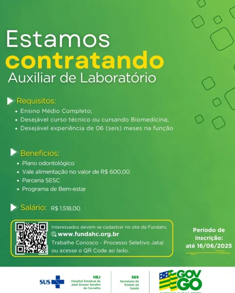 Estamos
contratando

Auxiliar de Laboratorio

> Requisitos:
e Ensino Médio Completo;

e Desejavel curso técnico ou cursando Biomedicina;
e Desejavel experiéncia de 06 (seis) meses na funcao

» Beneficios:

e Plano odontoldgico
e Vale alimentacado no valor de R$ 600,00
e Parceria SESC

e Programa de Bem-estar

> Salario: r$1518,00

Hy Ee Oo] Interessados devem se cadastrar no site da Fundahc
& www.fundahc.org.br

Periodo de
Inscri¢ao:

Trabalhe Conosco - Processo Seletivo Jatai Ral Seles

 

Hospital Estadual de Secretaria de
Jatai Doutor Serafim Estado da
de Carvalho Saude Estamos
contratando

Auxiliar de Laboratorio

> Requisitos:

e Ensino Médio Completo;
e Desejavel curso técnico ou cursando Biomedicina;
e Desejavel experiéncia de 06 (seis) meses na funcao

» Beneficios:
e Plano odontoldégico
e Vale alimentacao no valor de R$ 600,00
e Parceria SESC
e Programa de Bem-estar

> Saldrio: R$1518,00

Periodo de
Inscri¢ao:
até 16/06/2025

& www.fundahc.org.br

Trabalhe Conosco - Process...