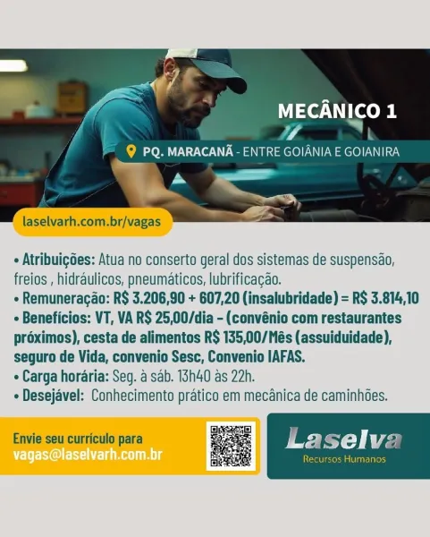 > ad WA

“A MECANICO 1

F
9 PQ. MARACANA - ENTRE GOIANIA E GOIANIRA

<=
tad bs

   

' laselvarh.com.br/vagas

e Atribuigdes: Atua no conserto geral dos sistemas de suspensao,
freios , hidraulicos, pneumaticos, lubrificagao.

e Remuneracao: R$ 3.206,90 + 607,20 (insalubridade) = R$ 3.814,10
¢ Beneficios: VT, VA R$ 25,00/dia - (convénio com restaurantes
proximos), cesta de alimentos R$ 135,00/Més (assuiduidade),
seguro de Vida, convenio Sesc, Convenio IAFAS.

e Carga horaria: Seg. a sab. 13h40 as 22h.

e Desejavel: Conhecimento pratico em mecanica de caminhées.

Envie seu curriculo para ys Va n

ie a rs
f= @ PQ. MARACANA - ENTRE GOIANIA E GOIANIRA

. ee

ee

e

MECANICO 1
i |

   

laselvarh.com.br/vagas

¢ Atribuigdes: Atua no conserto geral dos sistemas de suspensao,
freios , hidraulicos, pneumaticos, lubrificagao.

e Remuneracao: R$ 3.206,90 + 607,20 (insalubridade) = R$ 3.814,10
« Beneficios: VT, VA R$ 25,00/dia - (convénio com restaurantes
proximos), cesta de alimentos R$ 135,00...