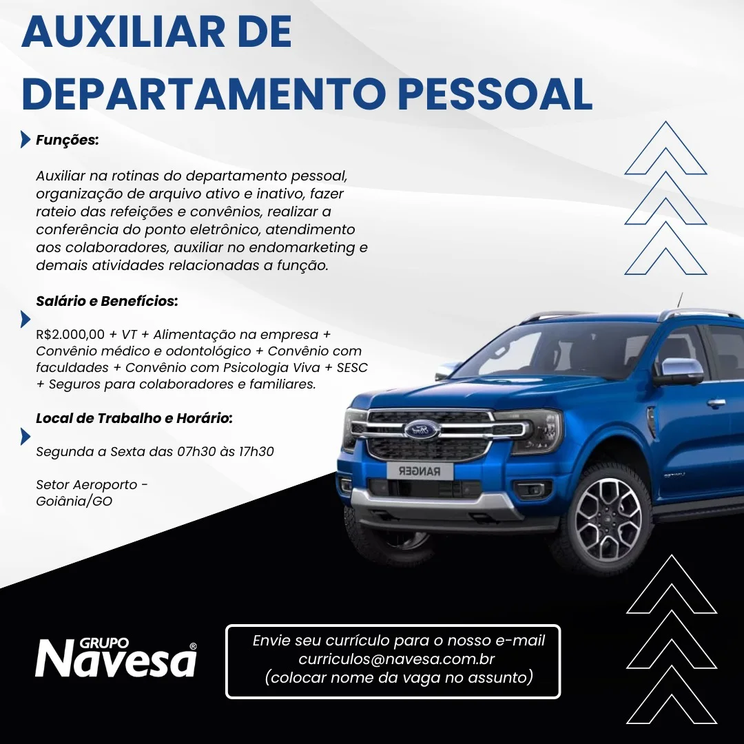 AUXILIAR DE
DEPARTAMENTO PESSOAL

Fungées:
> Fung

Auxiliar na rotinas do departamento pessoal,
organizagdo de arquivo ativo e inativo, fazer
rateio das refeigdes e convénios, realizar a
conferéncia do ponto eletrénico, atendimento
aos colaboradores, auxiliar no endomarketing e
demais atividades relacionadas a fungao.

Saldrio e Beneficios:

  
 
 
 
  
  
  
 
   

R$2.000,00 + VT + Alimentagdo na empresa +
Convénio médico e odontolégico + Convénio com
faculdades + Convénio com Psicologia Viva + SESC
+ Seguros para colaboradores e familiares.
Local de Trabalho e Horario:

Segunda a Sexta das 07h30 ds 17h30

Setor Aeroporto -
Goiania/GO

Envie seu curriculo para 0 nosso e-mail

GRUPO iE
Navesa curriculos@navesa.com.br

(colocar nome da vaga no assunto) AUXILIAR DE
DEPARTAMENTO PESSOAL

> Fungées:

Auxiliar na rotinas do departamento pessoal,
organizagdo de arquivo ativo e inativo, fazer
rateio das refeigdes e convénios, realizar a
conferéncia do ponto eletrénico, atendimento
aos colaboradores, auxiliar no endomarketing e
demais atividades relacionadas a fungdo.

Saldrio e Beneficios: /

 
 
 
 
  
  
  
 
   

R$2.000,00 + VT + Alimenta¢do na empresa +
Convénio médico e odontolégico + Convénio com

faculdades + Convénio com Psicologia Viva + SESC
+ Seguros para colaboradores e familiares.

Local de Trabalho e Hordrio:
Segunda a Sexta das 07h30 as 17h30

Setor Aeroporto -
Goidnia/GO

Envie seu curriculo para 0 nosso e-mail
curriculos@navesa.com.br
(colocar nome da vaga no assunto) AUXILIAR DE
DEPARTAMENTO PESSOAL

> Fungées:

Auxiliar na rotinas do departamento pessoal,
organizagao de arquivo ativo e inativo, fazer
rateio das refeig6es e convénios, realizar a
conferéncia do ponto eletrénico, atendimento
aos colaboradores, auxiliar no endomarketing e
demais atividades relacionadas a fungao.

Saldrio e Beneficios:

  
 
 
 
  
  
  
 
   

R$2.000,00 + VT + Alimentagado na empresa +
Convénio médico e odontolégico + Convénio com

faculdades + Convénio com Psicologia Viva + SESC
+ Seguros para colaboradores e familiares.

Local de Trabalho e Horario:
Segunda a Sexta das 07h30 ds 17h30

Setor Aeroporto -
GoiGnia/Go

Envie seu curriculo para 0 nosso e-mail
curriculos@navesa.com.br
(colocar nome da vaga no assunto) AUXILIAR DE
DEPARTAMENTO PESSOAL

> Fungées:

Auxiliar na rotinas do departamento pessoal,
organizagado de arquivo ativo e inativo, fazer
rateio das refeigdes e convénios, realizar a
conferéncia do ponto eletrénico, atendimento
aos colaboradores, auxiliar no endomarketing e
demais atividades relacionadas a fungdo.

Saldrio e Beneficios: /

  
 
 
  
  
  
 
   

R$2.000,00 + VT + Alimentagdo na empresa +
Convénio médico e odontoldgico + Convénio com

faculdades + Convénio com Psicologia Viva + SESC
+ Seguros para colaboradores e familiares.

Local de Trabalho e Hordrio:
Segunda a Sexta das 07h30 ds 17h30

Setor Aeroporto -
Goidnia/GO

Envie seu curriculo para 0 nosso e-mail
curriculos@navesa.com.br
(colocar nome da vaga no assunto) AUXILIAR DE
DEPARTAMENTO PESSOAL

Fungées:
i.

Auxiliar na rotinas do departamento pessoal,
organizagao de arquivo ativo e inativo, fazer
rateio das refeigdes e convénios, realizar a
conferéncia do ponto eletrénico, atendimento
aos colaboradores, auxiliar no endomarketing e
demais atividades relacionadas a fungdo.

Saldrio e Beneficios: /

   
 
 
  
  
  
 
   

R$2.000,00 + VT + Alimentagado na empresa +
Convénio médico e odontolégico + Convénio com
faculdades + Convénio com Psicologia Viva + SESC
+ Seguros para colaboradores e familiares.
Local de Trabatho e Horario:

Segunda a Sexta das 07h30 ds 17h30

Setor Aeroporto -
Goidnia/Go

Envie seu curriculo para 0 nosso e-mail

GRUPO @
Navesa curriculos@navesa.com.br

(colocar nome da vaga no assunto) AUXILIAR DE
DEPARTAMENTO PESSOAL

> Fungées:

Auxiliar na rotinas do departamento pessoal,
organizagado de arquivo ativo e inativo, fazer
rateio das refeigdes e convénios, realizar a
conferéncia do ponto eletrénico, atendimento
aos colaboradores, auxiliar no endomarketing e
demais atividades relacionadas a fungdo.

Saldrio e Beneficios: /

  
 
 
  
  
  
 
   

R$2.000,00 + VT + Alimentagdo na empresa +
Convénio médico e odontolégico + Convénio com

faculdades + Convénio com Psicologia Viva + SESC
+ Seguros para colaboradores e familiares.

Local de Trabalho e Hordrio:
Segunda a Sexta das 07h30 ds 17h30

Setor Aeroporto -
Goidnia/GO

Envie seu curriculo para o nosso e-mail
curriculos@navesa.com.br
(colocar nome da vaga no assunto) AUXILIAR DE
DEPARTAMENTO PESSOAL

> Fungées:

Auxiliar na rotinas do departamento pessoal,
organizagdo de arquivo ativo e inativo, fazer
rateio das refeigdes e convénios, realizar a
conferéncia do ponto eletrénico, atendimento
aos colaboradores, auxiliar no endomarketing e
demais atividades relacionadas a fungdo.

Saldrio e Beneficios:

  
 
 
 
  
  
  
 
   

R$2.000,00 + VT + AlimentagGo na empresa +
Convénio médico e odontolégico + Convénio com

faculdades + Convénio com Psicologia Viva + SESC
+ Seguros para colaboradores e familiares.

Local de Trabatho e Hordrio:
Segunda a Sexta das 07h30 ds 17h30

Setor Aeroporto -
Goidnia/GO

N. GRUPO c Envie seu curriculo para o nosso e-mail

avesd curriculos@navesa.com.br

(colocar nome da vaga no assunto) AUXILIAR DE
DEPARTAMENTO PESSOAL

> Fungées:

Auxiliar na rotinas do departamento pessoal,
organizagao de arquivo ativo e inativo, fazer
rateio das refeigdes e convénios, realizar a
conferéncia do ponto eletrénico, atendimento
aos colaboradores, auxiliar no endomarketing e
demais atividades relacionadas a fungdo.

Saldrio e Beneficios: /

  
 
 
  
  
  
 
   

R$2.000,00 + VT + Alimentagdo na empresa +
Convénio médico e odontolégico + Convénio com

faculdades + Convénio com Psicologia Viva + SESC
+ Seguros para colaboradores e familiares.

Local de Trabalho e Hordrio:
Segunda a Sexta das 07h30 ds 17h30

Setor Aeroporto -
Goiania/GO

Envie seu curriculo para o nosso e-mail
curriculos@navesa.com.br
(colocar nome da vaga no assunto) AUXILIAR DE
DEPARTAMENTO PESSOAL

> Fungées:

Auxiliar na rotinas do departamento pessoal,
organizagdo de arquivo ativo e inativo, fazer
rateio das refeigdes @ convénios, realizar a
conferéncia do ponto eletrénico, atendimento
aos colaboradores, auxiliar no endomarketing @
demais atividades relacionadas a fungdo.

Saldrio e Beneficios:

  
 
 
 
  
  
  
 
   

R$2.000,00 + VT + AlimentagGo na empresa +
Convénio médico e odontolégico + Convénio com
faculdades + Convénio com Psicologia Viva + SESC
+ Seguros para colaboradores e familiares.
Local de Trabatho e Hordrio:

Segunda a Sexta das 07h30 ds 17h30

Setor Aeroporto -
Goidnia/Go

u curriculo para o o e-mail

Navesa

da vaga no assunto) AUXILIAR DE
DEPARTAMENTO PESSOAL

> Fungées:

Auxiliar na rotinas do departamento pessoal,
organizagao de arquivo ativo e inativo, fazer
rateio das refeigdes e convénios, realizar a
conferéncia do ponto eletrénico, atendimento
aos colaboradores, auxiliar no endomarketing e
demais atividades relacionadas a fungdo.

Saldrio e Beneficios: /

  
 
 
  
  
  
 
   

R$2.000,00 + VT + Alimentagdo na empresa +
Convénio médico e odontolégico + Convénio com

faculdades + Convénio com Psicologia Viva + SESC
+ Seguros para colaboradores e familiares.

Local de Trabatho e Hordrio:
Segunda a Sexta das 07h30 ds 17h30

Setor Aeroporto -
Goidnia/GO

Envie seu curriculo para o nosso e-mail
curriculos@navesa.com.br
(colocar nome da vaga no assunto)