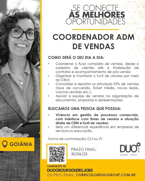 SECONECIE =
AS MELHORES -
COPORTUNIDADES

COORDENADOR ADM .
DE VENDAS

COMO SERA O SEU DIA A DIA:

. Coordenar o fluxo completo de vendas, desde o
cadastro de clientes até da finalizagdo de
contratos e acompanhamento de pdés-venda;

- Organizar e monitorar o funil de vendas por meio
do CRM;

> Consolidar e reportar os principais KPls de vendas
(taxa de conversdo, ticket médio, novos leads,
volume vendido etc.);

: Apoiar a equipe de vendas na organiza¢ao de
documentos, propostas e apresentacsdes.

 

BUSCAMOS UMA PESSOA QUE POSSUA:

. Vivéncia em gestGo de processos comerciais,
com interface com times de vendas e atuacdo
direta de CRM e funil de vendas;

*  Serd um diferencial experiéncia em empresas de
servigos ou educa¢do,

Forma de contrata¢do: CLT ou PJ

PRAZO FINAL: 3
30/06/25 ea liene sSE CONECIE
AS MELHORES
OPORTUNIDADES

COORDENADOR ADM
DE VENDAS

COMO SERA O SEU DIA A DIA:

* Coordenar o fluxo completo de vendas, desde o
cadastro de clientes até a finalizacdo de
contratos e...