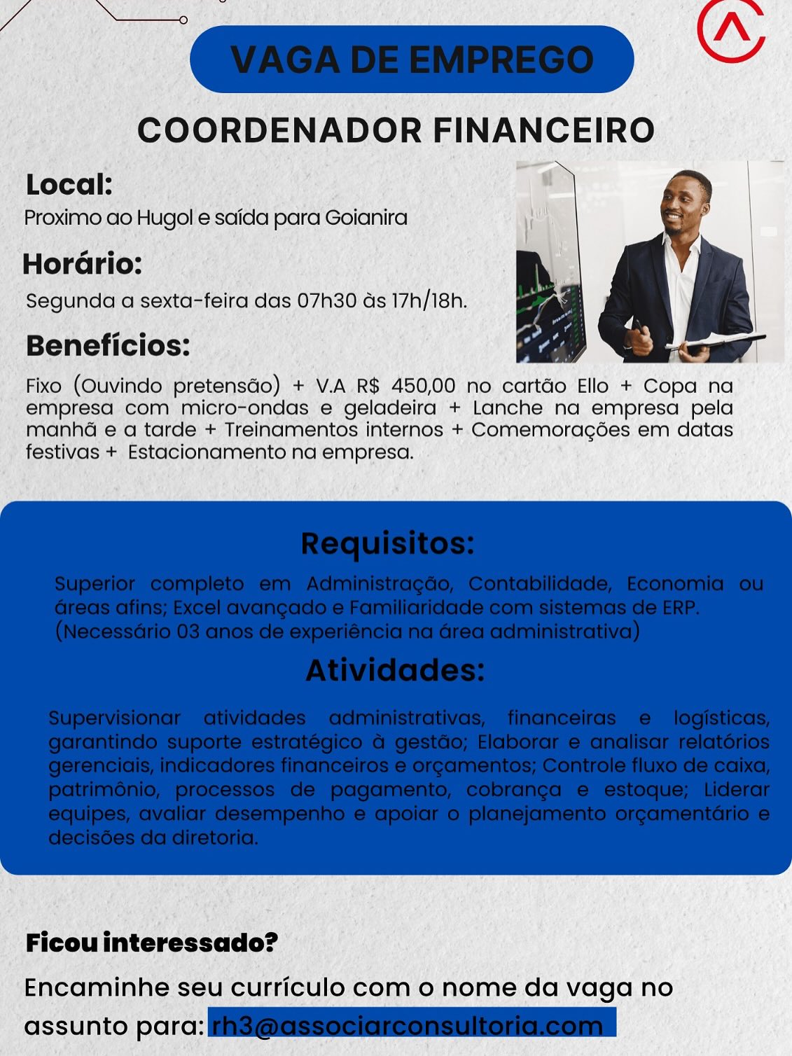 COORDENADOR FINANCEIRO

  

Local:
Proximo ao Hugol e saida para Goianira

HorGrio:
Segunda a sexta-feira das 07h30 ds 17h/18h.

Beneficios:

Fixo (Ouvindo pretensdo) + V.A R$ 450,00 no cartdo Ello + Copa na
empresa com micro-ondas e geladeira + Lanche na empresa pela
manhéa e a tarde + Treinamentos internos + Comemoragées em datas
festivas + Estacionamento na empresa.

 

 

Ficou interessado?

Encaminhe seu curriculo com o nome da vaga no

assunto parc: A ae i’
__VAGA DE EMPREGO _

COORDENADOR FINANCEIRO

Local:

Proximo ao Hugol e saida para Goianira ¢ i
Horario: |
Segunda a sexta-feira das 07h30 as 17h/18h.

Beneficios:

Fixo (Ouvindo pretensdo) + V.A R$ 450,00 no cartdo Ello + Copa na
empresa com micro-ondas e geladeira + Lanche na empresa pela
manha e a tarde + Treinamentos internos + Comemoragées em datas
festivas + Estacionamento na empresa.

 

 

Ficou interessado?

Encaminhe seu curriculo com 0 nome da vaga no

assunto para: Hig@assenlaeOnennonGneonal Local:
Proximo ao Hugol e saida para Goianira

HorGrio:
Segunda a sexta-feira das 07h30 ds 17h/i8h.

Beneficios:

Fixo (Ouvindo pretensdo) + V.A R$ 450,00 no cartdo Ello + Copa na
empresa com micro-ondas e geladeira + Lanche na empresa pela
manhé e a tarde + Treinamentos internos + Comemoragées em datas
festivas + Estacionamento na empresa.

 

Ficou interessado?
Encaminhe seu curriculo com o nome da vaga no

assunto parc: ie w
| VAGA DE EMPREGO

COORDENADOR FINANCEIRO

Local: |
Proximo ao Hugol e saida para Goianira |
Horario: |
Segunda a sexta-feira das 07h30 as 17h/18h.

Beneficios:

Fixo (Ouvindo pretensdo) + V.A R$ 450,00 no cartdo Ello + Copa na
empresa com micro-ondas e geladeira + Lanche na empresa pela
manha e a tarde + Treinamentos internos + Comemoragées em datas
festivas + Estacionamento na empresa.

 

 

Ficou interessado?

Encaminhe seu curriculo com o nome da vaga no

assunto para: iai@eeeOnleneO nen OnGneonan Local:
Proximo ao Hugol e saida para Goianira

HorGrio:
Segunda a sexta-feira das 07h30 ds 17h/18h.

Beneficios:

Fixo (Ouvindo pretensGo) + V.A R$ 450,00 no cartdo Ello + Copa na
empresa com micro-ondas e geladeira + Lanche na empresa pela
manha e a tarde + Treinamentos internos +.Comemoragées em datas
festivas + Estacionamento na empresa.

 

Ficou interessado?
Encaminhe seu curriculo com o nome da vaga no

assunto parc: A ae w
_ VAGA DE EMPREGO

COORDENADOR FINANCEIRO

Local:
Proximo ao Hugol e saida para Goianira iil
Horario: |
Segunda a sexta-feira das 07h30 ds 17h/18h.

Beneficios:

Fixo (Ouvindo pretensdo) + V.A R$ 450,00 no cartdo Ello + Copa na
empresa com micro-ondas e geladeira + Lanche na empresa pela
manha e a tarde + Treinamentos internos + Comemoragées em datas
festivas + Estacionamento na empresa.

 

 

Ficou interessado?

Encaminhe seu curriculo com 0 nome da vaga no

assunto para: Hig@assOuleeOnennoneneonal Gump ~“
COORDENADOR FINANCEIRO

Local: i
Proximo cio Hugole saida para Goianira

HorGrio:
Segunda a sexta-feira das 07h30 ds 17h/18h.

Beneficios:

Fixo (Ouvindo |pretensdo) + V.A.R$ 450,00 no cartdo Ello + Copa na
empresa com micro-ondas e geladeira + Lanche na empresa pela
manhd e a tarde + Treinamentos internos + Comemoragoes em datas
festivas + Estacionamento na empresa. |

 

 

Encaminhe seu curriculo com o nome da vaga no

assunto pcrc: A Las w
\_VAGA DE EMPREGO

COORDENADOR FINANCEIRO

Local:

Proximo ao Hugol e saida para Goianira P|
Hordrio: |
Segunda a sexta-feira das 07h30 ds 17h/18h.

Beneficios:

Fixo (Ouvindo pretensdo) + V.A R$ 450,00 no cartdo Ello + Copa na
empresa com micro-ondas e geladeira + Lanche na empresa pela
manhé e a tarde + Treinamentos internos + Comemoragées em datas
festivas + Estacionamento na empresa.

 

 

Ficou interessado?

Encaminhe seu curriculo com 0 nome da vaga no

assunto parc: Sige ‘Local: ry Ase os
i ‘Proximo aio er esaida para Goiarira

“Horatio:
‘Segunda a sexta- feita das 0730 ds Thien

Beheficios:

Fix (Quvindo | pretensto) + + bY, A.R$ 450,00 no. cartdo Ello + Copa na
 émipresa com’ micto-ondas e geladeira’ + Lanche na empresa pela
 manhd ea tarde + Treinamentos internos +. Rep nCreRO es em datas
‘i festivas +) ee ona ne nS na empresa. « :

?

   
  

 

 

ae
.4 ale,

'-Ficou interessado? i
“Eneaminhe: séu ‘curriculo. como nome da vaga no

‘assunto porc: A ~ “w
Giri

COORDENADOR FINANCEIRO

Local:

Proximo ao Hugol e saida para Goianira yp |
Horario: |
Segunda a sexta-feira das 07h30 ds 17h/18h.

Beneficios:

Fixo (Ouvindo pretensdo) + V.A R$ 450,00 no cartdo Ello + Copa na
empresa com micro-ondas e geladeira + Lanche na empresa pela
manhé e a tarde + Treinamentos internos + Comemoragées em datas
festivas + Estacionamento na empresa.

 

 

Ficou interessado?

Encaminhe seu curriculo com o nome da vaga no

assunto porc: