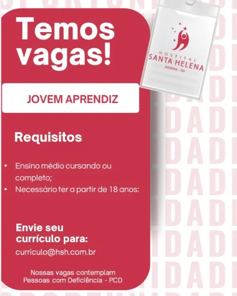 JOVEM APRENDIZ

Requisitos

Ensino médio cursando ou

completo;
Necessarioter a partir de 18 anos:

ay -1 0
curriculo para:

curriculo@hsh.com.br

Nossas vagas contemplam
Pessoas com Deficiéncia - PCD JOVEM APRENDIZ

Requisitos

Ensino médio cursando ou
completo;
Necessarioter a partir de 18 anos:

ayo
curriculo para:

curriculo@hsh.com.br

Nossas vagas contemplam
Pessoas com Deficiéncia - PCD JOVEM APRENDIZ

Requisitos

Ensino médio cursando ou

completo;
Necessarioter a partir de 18 anos:

ater -1
curriculo para:

curriculo@hsh.com.br

Nossas vagas contemplam
Pessoas com Deficiéncia - PCD JOVEM APRENDIZ

Requisitos

Ensino médio cursando ou
completo;
Necessario ter a partir de 18 anos:

aCe)
curriculo para:

curriculo@hsh.com.br

Nossas vagas contemplam
Pessoas com Deficiéncia - PCD JOVEM APRENDIZ

Requisitos

Ensino médio cursando ou
completo;
Necessario ter a partir de 18 anos:

ater
curriculo para:

curriculo@hsh.com.br

Nossas vagas contemplam
Pessoas com Deficiéncia - PCD JOV...