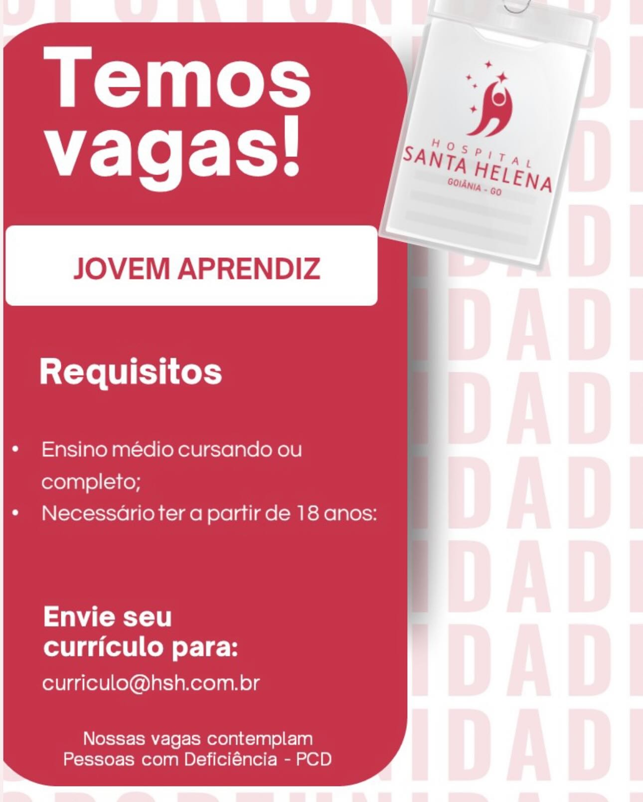 JOVEM APRENDIZ

Requisitos

Ensino médio cursando ou

completo;
Necessarioter a partir de 18 anos:

ay -1 0
curriculo para:

curriculo@hsh.com.br

Nossas vagas contemplam
Pessoas com Deficiéncia - PCD JOVEM APRENDIZ

Requisitos

Ensino médio cursando ou
completo;
Necessarioter a partir de 18 anos:

ayo
curriculo para:

curriculo@hsh.com.br

Nossas vagas contemplam
Pessoas com Deficiéncia - PCD JOVEM APRENDIZ

Requisitos

Ensino médio cursando ou

completo;
Necessarioter a partir de 18 anos:

ater -1
curriculo para:

curriculo@hsh.com.br

Nossas vagas contemplam
Pessoas com Deficiéncia - PCD JOVEM APRENDIZ

Requisitos

Ensino médio cursando ou
completo;
Necessario ter a partir de 18 anos:

aCe)
curriculo para:

curriculo@hsh.com.br

Nossas vagas contemplam
Pessoas com Deficiéncia - PCD JOVEM APRENDIZ

Requisitos

Ensino médio cursando ou
completo;
Necessario ter a partir de 18 anos:

ater
curriculo para:

curriculo@hsh.com.br

Nossas vagas contemplam
Pessoas com Deficiéncia - PCD JOVEM APRENDIZ

Requisitos

Ensino médio cursando ou
completo;
Necessario ter a partir de 18 anos:

aCe -1 0
curriculo para:

curriculo@hsh.com.br

Nossas vagas contemplam
Pessoas com Deficiéncia - PCD JOVEM APRENDIZ

Requisitos

Ensino medio cursando ou
completo;
Necessario ter a partir de 18 anos:

Tait)
curriculo para:

curriculo@hsh.com.br

Nossas vagas contemplam
Pessoas com Deficiéncia - PCD JOVEM APRENDIZ

Requisitos

Ensino médio cursando ou
completo;
Necessario ter a partir de 18 anos:

Cer -10
curriculo para:

curriculo@hsh.com.br

Nossas vagas contemplam
Pessoas com Deficiéncia - PCD Requisitos

Ensino medio cursando ou
completo;
Necessario ter a partir de 18 anos:

Fahmy =1 0]
curriculo para:

curriculo@hsh.com.br

Nossas vagas contemplam
Pessoas com Deficiéncia - PCD JOVEM APRENDIZ

Requisitos

Ensino médio cursando ou

completo;
Necessario ter a partir de 18 anos:

TT
curriculo para:

curriculo@hsh.com.br

Nossas vagas contemplam
Pessoas com Deficiéncia - PCD
