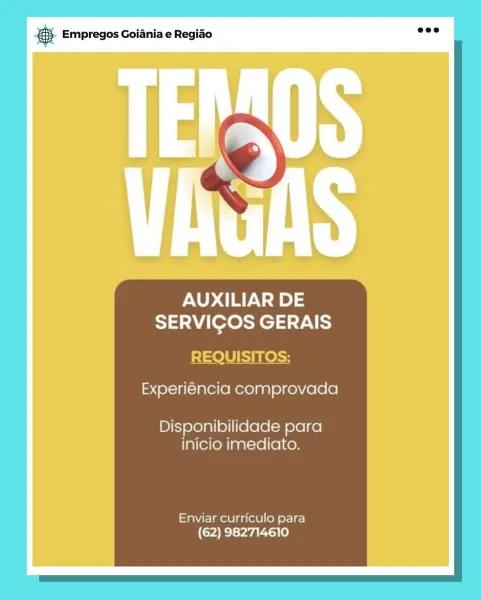 BS. Empregos Goiania e Regiao

AUXILIAR DE
SERVICOS GERAIS

REQUISITOS:

Experiéncia comprovada

Disponibilidade para
inicio imediato.

Enviar curriculo para
(62) 982714610 @ Empregos Goiania e Regiao

 

&

AUXILIAR DE
SERVICOS GERAIS

REQUISITOS:

Experiéncia comprovada

Disponibilidade para
Inicio imediato.

Enviar curriculo para
(62) 982714610 gS. Empregos Goiania e Regiao

AUXILIAR DE
SERVICOS GERAIS

REQUISITOS:

Experiéncia comprovada

Disponibilidade para
inicio imediato.

Enviar curriculo para
(62) 982714610 @ Empregos Goiania e Regiao

 

&

AUXILIAR DE
SERVICOS GERAIS

REQUISITOS:

Experiéncia comprovada

Disponibilidade para
Inicio imediato.

Enviar curriculo para
(62) 982714610 ray Empregos Goiania e Regiao

AUXILIAR DE
SERVICOS GERAIS

REQUISITOS:

Experiéncia comprovada

Disponibilidade para
inicio imediato.

Enviar curriculo para
(62) 982714610 &- Empregos Goiania e Regiao

&

AUXILIAR DE
SERVICOS GERAIS

REQUISITOS:

Experiéncia comprovada

Disponibilidade para
inic...