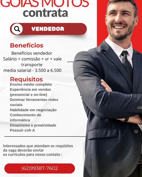 WVUIAS IVIL TUS
contrata

@)  venvevor

Beneficios

Beneficios vendedor
Salario + comissdo + vr + vale
transporte
media salarial - 3.500 a 6.500

Requisitos

Ensino médio completo
Experiéncia em vendas
(presencial e on-line)
Dominar ferramentas redes
sociais

Habilidade em negociacgao
Conhecimento de
informatica

Dinamismo e proatividade
Possuir cnh A

    
  

 

Interessados que atendam os requisitos
da vaga deverao enviar
os curriculos para nosso contato :

(62)99387-7602 UWVUIAS IVI TS
contrata

Beneficios

Beneficios vendedor
Salario + comissdo + vr + vale
transporte
media salarial - 3.500 a 6.500

    
  

Requisitos

Ensino médio completo
Experiéncia em vendas
(presencial e on-line)
Dominar ferramentas redes
sociais

Habilidade em negociagao
Conhecimento de
informatica

Dinamismo e proatividade
Possuir cnhA

 

Interessados que atendam os requisitos
da vaga deverao enviar
os curriculos para nosso contato :

(62)99387-7602 UWVUIAS IVIL TUS
contrata

@)  venvevor

    
  

Bene...
