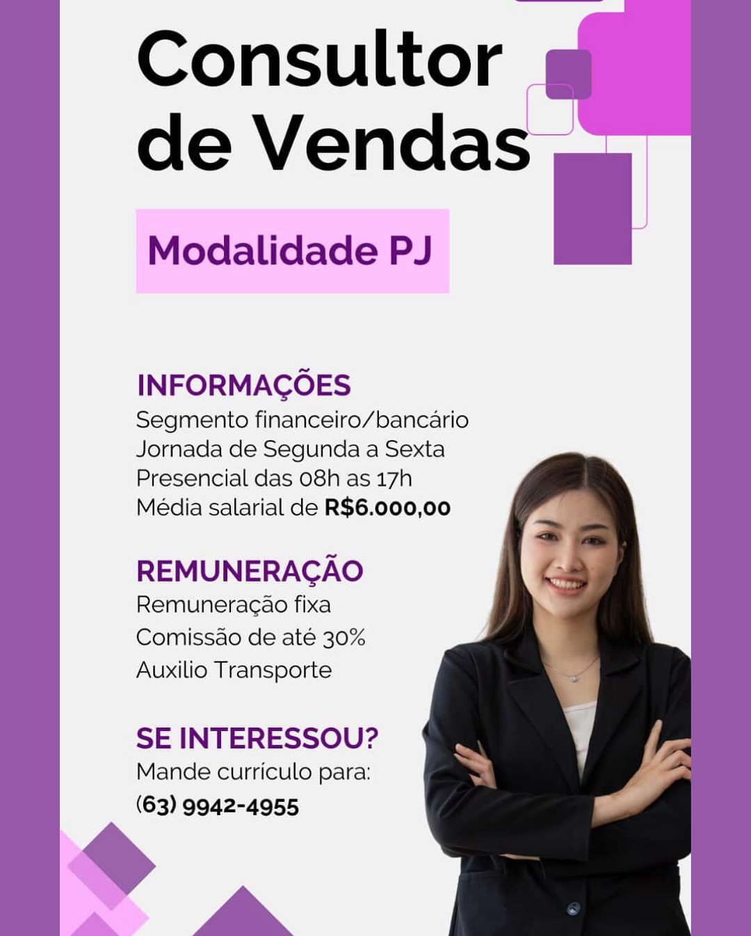 Consultor
de Vendas

Modalidade PJ

INFORMAGOES

Segmento financeiro/bancario
Jornada de Segunda a Sexta
Presencial das 08h as 17h

Média salarial de R$6.000,00

REMUNERAGAO
Remuneracao fixa
Comissao de até 30%
Auxilio Transporte

 
 
  
 
   

SE INTERESSOU?

Mande curriculo para:
(63) 9942-4955 Consultor |.
de Vendas ,

Modalidade PJ

INFORMACOES

Segmento financeiro/bancario
Jornada de Segunda a Sexta
Presencial das 08h as 17h

Média salarial de R$6.000,00

REMUNERACAO

Remuneracao fixa
Comissao de até 30%
Auxilio Transporte

SE INTERESSOU?

Mande curriculo para:
(63) 9942-4955

>, Consultor
de Vendas

Modalidade PJ

    
  

INFORMAGOES

Segmento financeiro/bancario
Jornada de Segunda a Sexta
Presencial das 08h as 17h

Média salarial de R$6.000,00

REMUNERAGAO
Remuneracao fixa
Comissao de até 30%
Auxilio Transporte

 
   
 
   

SE INTERESSOU?

Mande curriculo para:
(63) 9942-4955 Consultor |
de Vendas ,

Modalidade PJ

INFORMACOES

Segmento financeiro/bancario
Jornada de Segunda a Sexta
Presencial das 08h as 17h

Média salarial de R$6.000,00

REMUNERAGAO
Remuneracao fixa
Comissao de até 30%
Auxilio Transporte

SE INTERESSOU?

Mande curriculo para:
(63) 9942-4955

>, Consultor
de Vendas

Modalidade PJ

INFORMAGOES

Segmento financeiro/bancario
Jornada de Segunda a Sexta
Presencial das 08h as 17h

Média salarial de R$6.000,00

REMUNERAGAO
Remuneragao fixa
Comissao de até 30%
Auxilio Transporte

 
   
 
   

SE INTERESSOU?

Mande curriculo para:
(63) 9942-4955 Consultor |
de Vendas ,

Modalidade PJ

INFORMACOES

Segmento financeiro/bancario
Jornada de Segunda a Sexta
Presencial das 08h as 17h

Média salarial de R$6.000,00

REMUNERAGAO

Remuneracao fixa
Comissao de até 30%
Auxilio Transporte

SE INTERESSOU?

Mande curriculo para:
(63) 9942-4955

>, Consultor
de Venda

Modalidade PJ

    
  

INFORMAGOES

Segmento financeiro/bancario
Jornada de Segunda a Sexta
Presencial das 08h as 17h

Média salarial de R$6.000,00

REMUNERAGAO
Remuneragao fixa
Comissao de até 30%
Auxilio Transporte

 
 
  
 
   

SE INTERESSOU?

Mande curriculo para:
(63) 9942-4955 Consultor |
de Vendas ,

Modalidade PJ

INFORMACOES

Segmento financeiro/bancario
Jornada de Segunda a Sexta
Presencial das 08h as 17h

Média salarial de R$6.000,00

REMUNERACGAO
Remuneracao fixa
Comissao de até 30%
Auxilio Transporte

SE INTERESSOU?

Mande curriculo para:
(63) 9942-4955

+, Consultor
de Venda

Modalidade PJ

 
  

  

INFORMAGOES

Segmento financeiro/bancario
Jornada de Segunda a Sexta
Presencial das 08h as 17h

Média salarial de R$6.000,00

REMUNERACGAO
Remunera¢ao fixa
Comissao de até 30%
Auxilio Transporte

SE INTERESSOU?

Mande curriculo para:
(63) 9942-4955 Consultor
de Vendas ,

Modalidade PJ

INFORMACGOES

Segmento financeiro/bancario
Jornada de Segunda a Sexta
Presencial das 08h as 17h

Média salarial de R$6.000,00

REMUNERAGAO
Remuneracao fixa
Comissao de até 30%
Auxilio Transporte

SE INTERESSOU?

Mande curriculo para:
(63) 9942-4955

+,