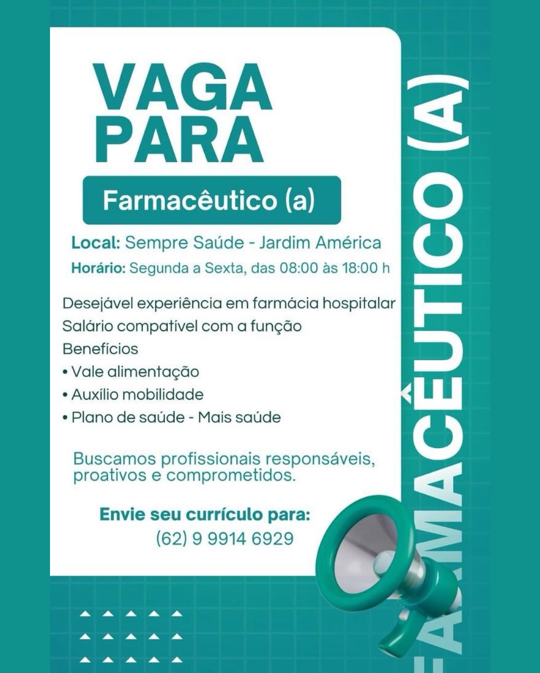 VAGA
PARA

Farmacéutico (a)

Local: Sempre Satide - Jardim América
Hordario: Segunda a Sexta, das 08:00 as 18:00 h

Desejavel experiéncia em farmacia hospitalar
Saldario compativel com a fun¢do

Beneficios

¢ Vale alimenta¢gado

* Auxilio mobilidade

¢ Plano de saude - Mais sauide

Buscamos profissionais responsaveis,
proativos e comprometidos.

Envie seu curriculo para:
(62) 9 9914 6929

 

a A aA & A @
Aa &A aA A A

a A &A A A VAGA
PARA

Farmacéutico (a)

Local: Sempre Satide - Jardim América
Horario: Segunda a Sexta, das 08:00 as 18:00 h

Desejavel experiéncia em farmacia hospitalar
Saldrio compativel com a fun¢cdo

Beneficios

¢ Vale alimenta¢ao

* Auxilio mobilidade

* Plano de saude - Mais saude

Buscamos profissionais responsaveis,
proativos e comprometidos.

Envie seu curriculo para:
(62) 9 9914 6929

 

ee ee @ al
Aa A A AA ra-  '

a A &A & A VAGA
PARA

Farmacéutico (a)

Local: Sempre Satide - Jardim América
Hordario: Segunda a Sexta, das 08:00 as 18:00 h

Desejavel experiéncia em farmacia hospitalar
Saldario compativel com a fun¢do

Beneficios

¢ Vale alimenta¢gado

¢ Auxilio mobilidade

¢ Plano de saude - Mais sauide

Buscamos profissionais responsaveis,
proativos e comprometidos.

Envie seu curriculo para:
(62) 9 9914 6929

 

a &A A & A

a A & & A

Aa A A & A VAGA
PARA

Farmacéutico (a)

Local: Sempre Saude - Jardim América
Horario: Segunda a Sexta, das 08:00 as 18:00 h

Desejavel experiéncia em farmadcia hospitalar
Saldario compativel com a fun¢ao

Beneficios

«Vale alimentacao

* Auxilio mobilidade

* Plano de saude - Mais saude

Buscamos profissionais responsaveis,
proativos e comprometidos.

Envie seu curriculo para:
(62) 9 9914 6929

 

a a a & A —_
a A & A&A A - VAGA
PARA

Farmacéutico (a)

Local: Sempre Saude - Jardim América
Horario: Segunda a Sexta, das 08:00 as 18:00 h

Desejavel experiéncia em farmacia hospitalar
Salario compativel com a fun¢ao

Beneficios

¢ Vale alimentagado

¢ Auxilio mobilidade

« Plano de saude - Mais sauide

Buscamos profissionais responsaveis,
proativos e comprometidos.

Envie seu curriculo para:
(62) 9 9914 6929

 

a A A A A @
Aa &A A&A AA y

a a a ae VAGA
PARA

Farmacéutico (a)

Local: Sempre Saude - Jardim América
Horario: Segunda a Sexta, das 08:00 as 18:00 h

Desejavel experiéncia em farmacia hospitalar
Saldrio compativel com a fun¢ao

Beneficios

¢ Vale alimenta¢gao

* Auxilio mobilidade

* Plano de saude - Mais saude

Buscamos profissionais responsaveis,
proativos e comprometidos.

Envie seu curriculo para:
(62) 9 9914 6929

 

a aA aA wa A P
aA A A AA
&

a A A A A VAGA
PARA

Farmacéutico (a)

Local: Sempre Satide - Jardim América
Horario: Segunda a Sexta, das 08:00 as 18:00 h

Desejavel experiéncia em farmadcia hospitalar
Salario compativel com a fungdo

Beneficios

¢ Vale alimentagao

¢ Auxilio mobilidade

¢ Plano de satde - Mais sade

Buscamos profissionais responsaveis,
proativos e comprometidos.

Envie seu curriculo para:
(62) 9 9914 6929

 

a A &A aA A

a A &A & A

a A &A & A VAGA
PARA

Farmacéutico (a)

Local: Sempre Saude - Jardim América
Horario: Segunda a Sexta, das 08:00 as 18:00 h

Desejavel experiéncia em farmadcia hospitalar
Salario compativel com a fun¢do

Beneficios

¢ Vale alimenta¢gao

* Auxilio mobilidade

« Plano de sauide - Mais saude

Buscamos profissionais responsaveis,
proativos e comprometidos.

Envie seu curriculo para:
(62) 9 9914 6929 VAGA
PARA

Farmacéutico (a)

Local: Sempre Saude - Jardim América
Hordario: Segunda a Sexta, das 08:00 as 18:00 h

Desejavel experiéncia em farmadcia hospitalar
Saldrio compativel com a fungdo

Beneficios

¢ Vale alimentagdo

¢ Auxilio mobilidade

¢ Plano de satide - Mais sade

Buscamos profissionais responsaveis,
proativos e comprometidos.

Envie seu curriculo para:
(62) 9 9914 6929

 

a &A A&A &A A

a a & & «A

a aA &A &A A VAGA
PARA

Farmacéutico (a)

Local: Sempre Saude - Jardim América
Horario: Segunda a Sexta, das 08:00 as 18:00 h

Desejavel experiéncia em farmacia hospitalar
Saldario compativel com a fun¢ado

Beneficios

«Vale alimentacao

* Auxilio mobilidade

* Plano de sauide - Mais saude

Buscamos profissionais responsaveis,
proativos e comprometidos.

Envie seu curriculo para:
(62) 9 9914 6929