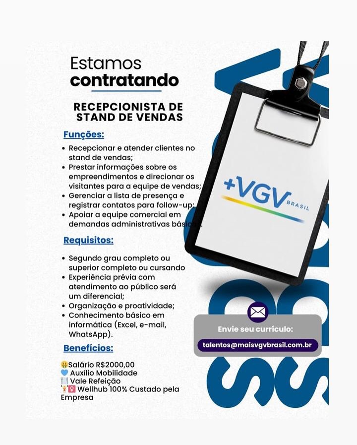 Estamos
contratando

RECEPCIONISTA DE
STAND DE VENDAS

Fungo

* Recepcionar e atender clientes no
stand de vendas;
* Prestar Informagoes sobre os
empreendimentos e direcionar os
visitantes para a equipe de venda:
* Gerenciar a lista de presenca e
registrar contatos para follow-up:
* Apolar a equipe comercial em
demandas administrativas ba:

Requisitos:

* Segundo grau completo ou
superlor completo ou cursando

* Experléncia prévia com
atendimento ao publico sera
um diferencial;

+ Organizagdo e proatividade;

* Conhecimento bsico em
Informatica (Excel, e-mail,
WhatsApp).

Beneficios: eerie ceteris

#Salario R$2000,00
@ Auxilio Mobilidade
} Vale Refeigdo
#2 Wellhub 100% Custado pela
Empresa

 

 

PUN CeCe aire long Estamos
contratando

RECEPCIONISTA DE
STAND DE VENDAS

Fungée:

* Recepcionar e atender clientes no
stand de vendas;
* Prestar informagoes sobre os
empreendimentos e direcionar os
visitantes para a equipe de vendas;
* Gerenciar a lista de presenga e
registrar contatos para follow-ups
* Apoiar a equipe comercial em
demandas administrativas bé

 

Requisitos:

+ Segundo grau completo ou
superior completo ou cursando

* Experiéncia prévia com
atendimento ao pubblico sera
um diferencia;

+ Organizacdo e proatividade;

* Conhecimento basico em
informatica (Excel, e-mail,
WhatsApp).

Beneficios:

#Salario R$2000,00
© Auxilio Mobilidade
Vale Refeigao
“1 Wellhub 100% Custado pela
Empresa Estamos
contratando

RECEPCIONISTA DE
STAND DE VENDAS

Fungées:
+ Recepcionar e atender clientes no
stand de vendas;
* Prestar informagdes sobre os
empreendimentos e direcionar os
visitantes para a equipe de venda:
* Gerenciar a lista de presengae
registrar contatos para follow-up,
* Apolar a equipe comercial em
demandas administrativas ba

Requisitos:

* Segundo grau completo ou
superior completo ou cursando

* Experiéncia prévia com
atendimento ao pliblico sera
um diferencial;

* Organizacdo e proatividade;

* Conhecimento basico em
informatica (Excel, e-mall,
WhatsApp).

Beneficios: ROR CMa ene Rec

#Salario R$2000,00

© Auxilio Mobilldade

{Vale Refeigdo

Gi Wellhub 100% Custado pela
Empresa

 

CU C Rl itr Coad Estamos
contratando

RECEPCIONISTA DE
STAND DE VENDAS

Fungées:
* Recepcionar e atender clientes no
‘stand de vendas;
* Prestar informagées sobre os
empreendimentos e direcionar os
visitantes para a equipe de vendas;
+ Gerenciar a lista de presenca e
registrar contatos para follow-ups
* Apoiar a equipe comercial em
demandas administrativas ba:

 

Requisitos:

* Segundo grau completo ou
superior completo ou cursando

* Experiéncia prévia com
‘atendimento ao piiblico sera
um diferencial;

* Organizagao e proatividade;

+ Conhecimento basico em
informatica (Excel, e-mail,

 
   
  

WhatsApp). ae
pint
%Salario R$2000,00

© Auxilio Mobilidade

Vale Refeigao
“1 Wellhub 100% Custado pela
Empresa Estamos
contratando

RECEPCIONISTA DE
STAND DE VENDAS

Fungées:
* Recepcionar e atender clientes no
stand de vendas;
© Prestar informagdes sobre os
empreendimentos e direcionar os
visitantes para a equipe de venda:
* Gerenciar a lista de presengae
Tegistrar contatos para follow-ups
* Apolar a equipe comercial em
demandas administrativas bad

Requisitos:

* Segundo grau completo ou
superior completo ou cursando

« Experléncia prévia com
atendimento ao pliblico sera
um diferencial;

* Organizagao e proatividade;

* Conhecimento basico em
Informatica (Excel, e-mail,
WhatsApp).

Beneficios: ROC Cee ese

%#Saldrio R$2000,00
© Auxilio Mobilidade
}1Vale Refeicao
¥B Wellhub 100% Custado pela
Empresa

 

PUN CR stoi (od Estamos
contratando

RECEPCIONISTA DE
STAND DE VENDAS

Fungées:
+ Recepcionar e atender clientes no
stand de vendas;
* Prestar informagées sobre os
empreendimentos e direcionar os
visitantes para a equipe de vendas;
+ Gerenciar a lista de presengae
registrar contatos para follow-ups
* Apoiar a equipe comercial em
demandas administrativas ba

 

 

+ Segundo grau completo ou
superior completo ou cursando

+ Experiéncia prévia com
atendimento ao piiblico sera
um diferencial;

* Organizagao e proatividade;

+ Conhecimento basico em
informatica (Excel, e-mail,
WhatsApp).

Beneficios:

%Saldrio R$2000,00
© Auxilio Mobilidade
Vale Refeigao
“B] Wellhub 100% Custado pela
Empresa Estamos
contratando

RECEPCIONISTA DE
STAND DE VENDAS

Fungées:

 Recepclonar e atender clientes no
stand de vendas;

© Prestar Informacées sobre os
empreendimentos e direcionar os.
visitantes para a equipe de vendas;,

* Gerenciar a lista de presenga e
registrar contatos para follow-up,

© Apolar a equipe comercial em
demandas administrativas bas

Requisitos:

* Segundo grau completo ou
superior completo ou cursando

* Experléncia prévia com
atendimento ao publico sera,
um diferencial;

* Organizagéo @ proatividade; i
* Conhecimento basico em ti
informatica (Excel, e-mail,
WhatsApp).

Beneficios: Ronen ECs

‘@salario R$2000,00
@ Auxilio Mobilldade
fil. Vale Refelgdo
'G Wellhub 100% Custado pela

Empresa

   
   
  

ee cl os Estamos
contratando

RECEPCIONISTA DE
STAND DE VENDAS

Fungées:
+ Recepcionar e atender clientes no
stand de venda!
+ Prestar informagées sobre os
empreendimentos e direcionar os
visitantes para a equipe de vendas;,
+ Gerenciar a lista de presenga e
registrar contatos para follow-ups
* Apoiar a equipe comercial em
demandas administrativas ba

 

 

+ Segundo grau completo ou
superior completo ou cursando

+ Experiéncia prévia com
atendimento ao piiblico sera
um diferencial;

+ Organizagao e proatividade;

+ Conhecimento basico em
informatica (Excel, e-mail,
WhatsApp).

Beneficios:

¥Salario R$2000,00

‘Auxilio Mobilidade

Vale Refeigao
‘: EB) Wellhub 100% Custado pela
Empresa Estamos
contratando

RECEPCIONISTA DE
STAND DE VENDAS

Funges:

 Recepclonar e atender clientes no
stand de vendas;

© Prestar Informagées sobre os
empreendimentos e direcionar os
visitantes para a equipe de vendas;,

© Gerenciar a lista de presenca e
registrar contatos para follow-up

* Apolar a equipe comercial em
demandas administrativas ba:

Requisitos;

* Segundo grau completo ou
superior completo ou cursando

© Experiéncia prévia com
atendimento ao piblico sera
um diferencial;

© Organizagéo e proatividade; '

* Conhecimento basico em a, oily
Informatica (Excel, e-mall,
WhatsApp).

Beneficios: Reenter Eons

@salario R$2000,00

® Auxilio Mobilldade

Pilvale Refelcao

‘¥@ Wellhub 100% Custado pela
Empresa

   
   
  

baie el tod Estamos
contratando

RECEPCIONISTA DE
STAND DE VENDAS

Fungées:
+ Recepcionar e atender clientes no
stand de venda!
* Prestar informagées sobre os
empreendimentos e direcionar os
visitantes para a equipe de vendas;,
* Gerenciar a lista de presenga e
registrar contatos para follow-ups
* Apoiar a equipe comercial em
demandas administrativas bé

 

 

* Segundo grau completo ou
superior completo ou cursando

« Experiéncia prévia com
atendimento ao piiblico sera
um diferencial;

+ Organizagao e proatividade;

* Conhecimento basico em
informatica (Excel, e-mail,
WhatsApp).

Beneficios:

4 Saldrio R$2000,00

Auxilio Mobilidade

Vale Refeigdo

Wellhub 100% Custado pela
Empresa