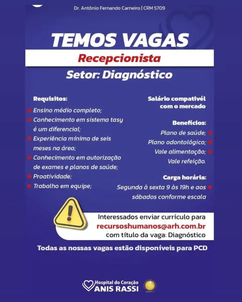 Pe Ul Neyo}

le te ZNSE

Setor: Diagnostico

Protea ices Salario compativel

— eet
Caer M ele Mae yin cen

(een ater enc ELe} ee

éum diferencial; [a ETC EE ES

(areca aa teat ated: ea ;
ti sue ede red etalk

eer i
efeRe rent raele}

Cee Toa TNL coral) Rae
ees eee nen err en

Proatividade; beet
Trabalho em equipe; BS JolpleloMe mys CoR Rew elses)

sabados conforme escala

 
 
  
     

  

Interessados enviar curriculo para
recursoshumanos@arh.com.br
com titulo da vaga: Diagnéstico

Bea eR re tle Te ol B)

Roc ae
VCE yt} | bd Deer a unsere)

leh ZANE

Setor: Diagnostico

CoCr nd Pad

Ensino médio completo; Soa saad

Cee Tele eee Le Beneficios:
CK Hear ural

Lo elpteMe [Mere] 9 6-9

Fee ar Foe ene

eRe ore F =
Vale alimenta¢ao;

(eel e Totti oR Melt cog rae ae[e) Malena rated

Cet eer ete esl

Proatividade; Cee ite
Ula ol Oe he Rr tk N Pe NL
sdbados conforme escala

 
 
  
     

  

Interessados enviar curriculo para

recursoshumanos@arh.com.br
com titulo da vaga: Diagnéstico

BCC R...