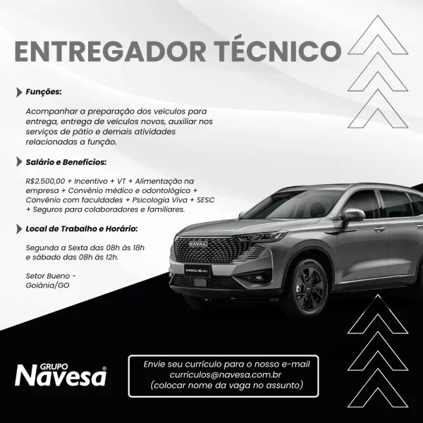 ENTREGADOR TECNICO

> Fungées:

Acompanhar a preparagdo dos veiculos para
entrega, entrega de veiculos novos, auxiliar nos
servigos de patio e demais atividades
relacionadas a fungao.

) Salario e Beneficios:

R$2.500,00 + Incentivo + VT + Alimentagao na
empresa + Convénio médico e odontolégico +
Convénio com faculdades + Psicologia Viva + SESC
+ Seguros para colaboradores e familiares.

 
 
 
  
 
  
 
 
 
   

)} Local de Trabatho e Horario:

Segunda a Sexta das 08h Gs 18h
e@ sGbado das 08h ds 12h.

Setor Bueno —
Goidnia/Go

GRUPO ' Envie seu curriculo para 0 nosso e-mail
Navesa curriculos@navesa.com.br
(colocar nome da vaga no assunto) ENTREGADOR TECNIC

> Fungées:

Acompanhar a preparagdo dos veiculos para
entrega, entrega de veiculos novos, auxiliar nos
servigos de patio e demais atividades
relacionadas a fungdo.

 

) Salario e Beneficios:

R$2.500,00 + Incentivo + VT + Alimentagdo na
empresa + Convénio médico e odontolégico +
Convénio com faculdades + Psicologia Viva + SESC
+...