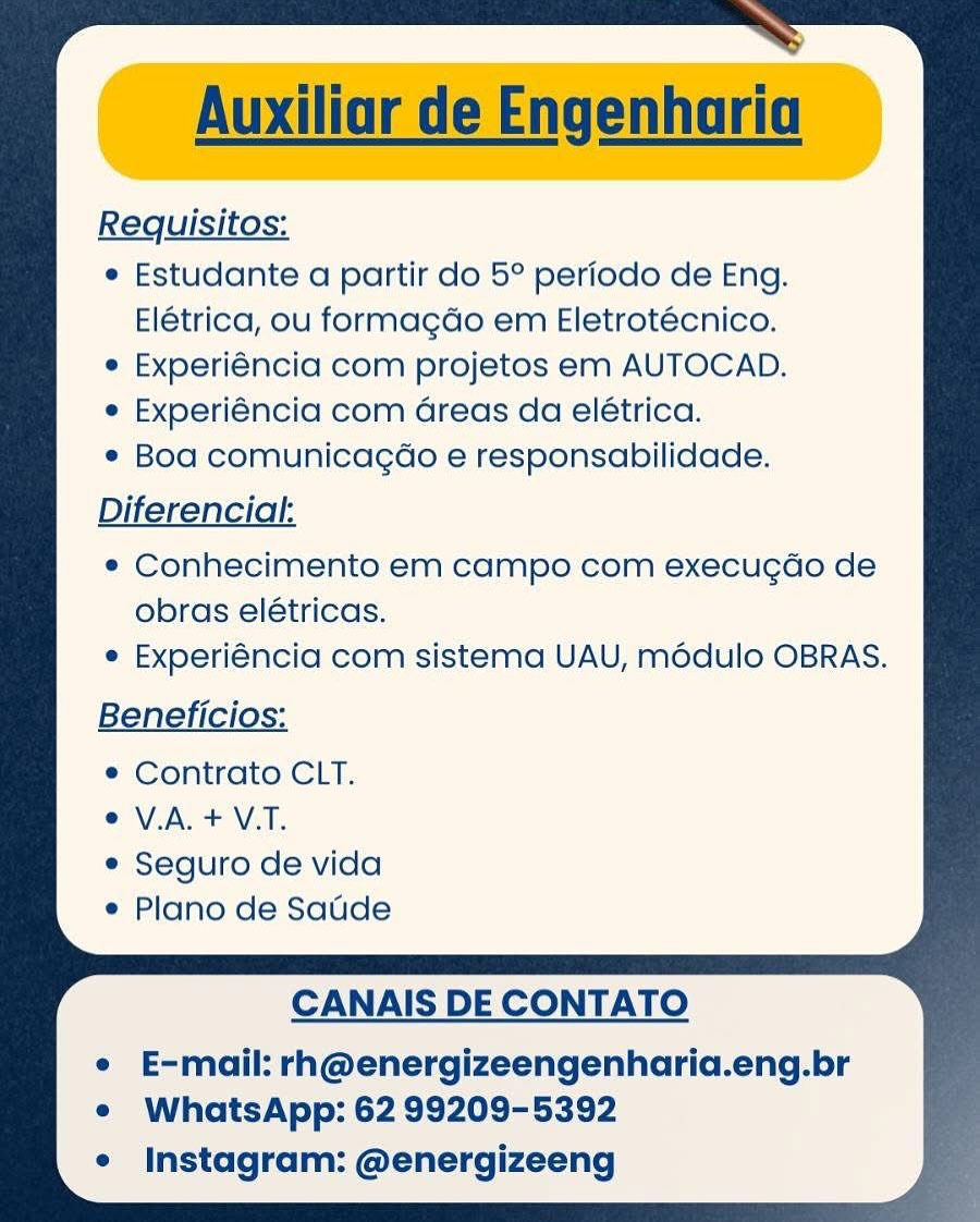 Requisitos:

e Estudante a partir do 5° periodo de Eng.
Elétrica, ou formagdo em Eletrotécnico.

e Experiéncia com projetos em AUTOCAD.

e Experiéncia com Greas da elétrica.

* Boa comunicagéo e responsabilidade.

Diferencial:

¢ Conhecimento em campo com execugdo de

obras elétricas.
e Experiéncia com sistema UAU, médulo OBRAS.

Beneficios:

® Contrato CLT.
e VA. + V.T.

® Seguro de vida
e Plano de Saude

CANAIS DE CONTATO

e E-mail: rh@energizeengenharia.eng.br
e WhatsApp: 62 99209-5392

e Instagram: @energizeeng Auxiliar de Engenharia

Requisitos:

e Estudante a partir do 5° periodo de Eng.
Elétrica, ou formagdo em Eletrotécnico.

e Experiéncia com projetos em AUTOCAD.

e Experiéncia com areas da elétrica.

¢ Boa comunicagdao e responsabilidade.

Diferencial:

e Conhecimento em campo com execugdo de
obras elétricas.
e Experiéncia com sistema UAU, modulo OBRAS.

Beneficios:

e¢ Contrato CLT.
e V.A. + V.T.

e Seguro de vida
e Plano de Saude

CANAIS DE CONTATO

e E-mail: rh@energizeengenharia.eng.br
° WhatsApp: 62 99209-5392

e Instagram: @energizeeng Requisitos:

e Estudante a partir do 5° periodo de Eng.
Elétrica, ou formagdo em Eletrotécnico.

e Experiéncia com projetos em AUTOCAD.

e Experiéncia com Greas da elétrica.

* Boa comunicagao e responsabilidade.

Diferencial:

¢ Conhecimento em campo com execugdo de

obras elétricas.
e Experiéncia com sistema UAU, médulo OBRAS.

Beneficios:

e Contrato CLT.
e V.A. + V.T.

e Seguro de vida
e Plano de Sadde

CANAIS DE CONTATO

e E-mail: rh@energizeengenharia.eng.br
e WhatsApp: 62 99209-5392

e Instagram: @energizeeng Auxiliar de Engenharia

Requisitos:

e Estudante a partir do 5° periodo de Eng.
Elétrica, ou formagdo em Eletrotécnico.

e Experiéncia com projetos em AUTOCAD.

e Experiéncia com Greas da elétrica.

¢ Boa comunicag¢do e responsabilidade.

Diferencial:

¢ Conhecimento em campo com execugdo de
obras elétricas.

e Experiéncia com sistema UAU, médulo OBRAS.
Beneficios:

e Contrato CLT.
e VA. + V.T.

e Seguro de vida
e Plano de Saude

CANAIS DE CONTATO

e E-mail: rh@energizeengenharia.eng.br
° WhatsApp: 62 99209-5392

¢ Instagram: @energizeeng Requisitos:

e Estudante a partir do 5° periodo de Eng.
Elétrica, ou formagdo em Eletrotécnico.

e Experiéncia com projetos em AUTOCAD.

e Experiéncia com Greas da elétrica.

* Boa comunicagao e responsabilidade.

Diferencial:

¢ Conhecimento em campo com execugdo de

obras elétricas.
e Experiéncia com sistema UAU, médulo OBRAS.

Beneficios:

e Contrato CLT.

e VA. + V.T.

e Seguro de vida
e Plano de Sadde

CANAIS DE CONTATO

¢ E-mail: rh@energizeengenharia.eng.br
e WhatsApp: 62 99209-5392

e Instagram: @energizeeng Auxiliar de Engenharia

Requisitos:

e Estudante a partir do 5° periodo de Eng.
Elétrica, ou formagdo em Eletrotécnico.

e Experiéncia com projetos em AUTOCAD.

e Experiéncia com Greas da elétrica.

e Boa comunicag¢do e responsabilidade.

Diferencial:

e Conhecimento em campo com execugdo de
obras elétricas.

e Experiéncia com sistema UAU, médulo OBRAS.
Beneficios:

e Contrato CLT.
e V.A. + V.T.

e Seguro de vida
¢ Plano de Satide

CANAIS DE CONTATO

e E-mail: rh@energizeengenharia.eng.br
° WhatsApp: 62 99209-5392

¢ Instagram: @energizeeng Requisitos:

e Estudante a partir do 5° periodo de Eng.
Elétrica, ou formagdo em Eletrotécnico.

e Experiéncia com projetos em AUTOCAD.

e Experiéncia com Greas da elétrica.
* Boa comunicagao e responsabilidade.

Diferenciat
e Conhecimento em campo com execugdo de

obras elétricas.
e Experiéncia com sistema UAU, modulo OBRAS.

Beneficios:
© Contrato CLT.
© VA. + VT.

e Seguro de vida
e Plano de Satide

CANAIS DE CONTATO

¢ E-mail: rh@energizeengenharia.eng.br
¢ WhatsApp: 62 99209-5392

¢ Instagram: @energizeeng Auxiliar de Engenharia

Requisitos:

e Estudante a partir do 5° periodo de Eng.
Elétrica, ou formagdo em Eletrotécnico.

e Experiéncia com projetos em AUTOCAD.

¢ Experiéncia com Greas da elétrica.

¢ Boa comunicagdo e responsabilidade.

Diferencial:

¢ Conhecimento em campo com execugdo de
obras elétricas.
e Experiéncia com sistema UAU, médulo OBRAS.

Beneficios:

¢ Contrato CLT.

e VA. + VAT.

e Seguro de vida
e Plano de Sadde

CANAIS DE CONTATO

e E-mail: rh@energizeengenharia.eng.br
e WhatsApp: 62 99209-5392

¢ Instagram: @energizeeng e Estudante a partir do 5° periodo de Eng.
Elétrica, ou formagdo em Eletrotécnico.
e Experiéncia com projetos em AUTOCAD.

e Experiéncia com Greas da elétrica.
* Boa comunicagao e responsabilidade.

Diferencial:

e Conhecimento em campo com execugao de
obras elétricas.
* Experiéncia com sistema UAU, modulo OBRAS.

Beneficios:
e Contrato CLT.
© V.A. + V.T.

* Seguro de vida
e Plano de Saude

CANAIS DE CONTATO

¢ E-mail: rh@energizeengenharia.eng.br
* WhatsApp: 62 99209-5392

¢ Instagram: @energizeeng Auxiliar de Engenharia

Requisitos:

e Estudante a partir do 5° periodo de Eng.
Elétrica, ou formagdo em Eletrotécnico.

e Experiéncia com projetos em AUTOCAD.

¢ Experiéncia com Greas da elétrica.

¢ Boa comunicag¢do e responsabilidade.

Diferencial:

¢ Conhecimento em campo com execucdo de
obras elétricas.
e Experiéncia com sistema UAU, médulo OBRAS.

Beneficios:

¢ Contrato CLT.

e VIA. + VAT.

¢ Seguro de vida
¢ Plano de Sadde

CANAIS DE CONTATO

e E-mail: rh@energizeengenharia.eng.br
° WhatsApp: 62 99209-5392

¢ Instagram: @energizeeng