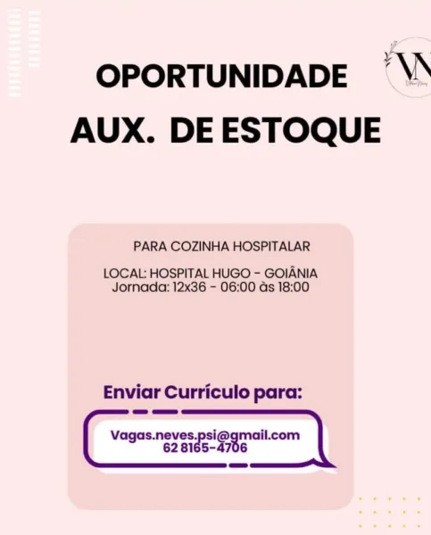 OPORTUNIDADE ’\S
AUX. DE ESTOQUE

PARA COZINHA HOSPITALAR

LOCAL: HOSPITAL HUGO - GOIANIA
Jornada: 12x36 - 06:00 ds 18:00

Enviar Curriculo para:

vague never ee g em can | OPORTUNIDADE ’\S
AUX. DE ESTOQUE

PARA COZINHA HOSPITALAR

LOCAL: HOSPITAL HUGO - GOIANIA
Jornada: 12x36 - 06:00 as 18:00

Enviar Curriculo para:

-_]{] __
Vagas.neves.psi@gmail.com
62 8165-4706 OPORTUNIDADE ’\S
AUX. DE ESTOQUE

PARA COZINHA HOSPITALAR

LOCAL: HOSPITAL HUGO - GOIANIA
Jornada: 12x36 - 06:00 ds 18:00

Enviar Curriculo para:

vegan osi@qmail.com | OPORTUNIDADE ’\S
AUX. DE ESTOQUE

PARA COZINHA HOSPITALAR

LOCAL: HOSPITAL HUGO - GOIANIA
Jornada: 12x36 - 06:00 ds 18:00

Enviar Curriculo para:

=a aa»
Vagas.neves.psi@gmail.com
62 8165-4706 OPORTUNIDADE ’\S
AUX. DE ESTOQUE

PARA COZINHA HOSPITALAR

LOCAL: HOSPITAL HUGO - GOIANIA
Jornada: 12x36 - 06:00 ds 18:00

Enviar Curriculo para:

vageee eee | OPORTUNIDADE ’\\
AUX. DE ESTOQUE

PARA COZINHA HOSPITALAR

LOCAL: HOSPITAL HUGO - GOIANIA
Jornada: 12x36 - ...