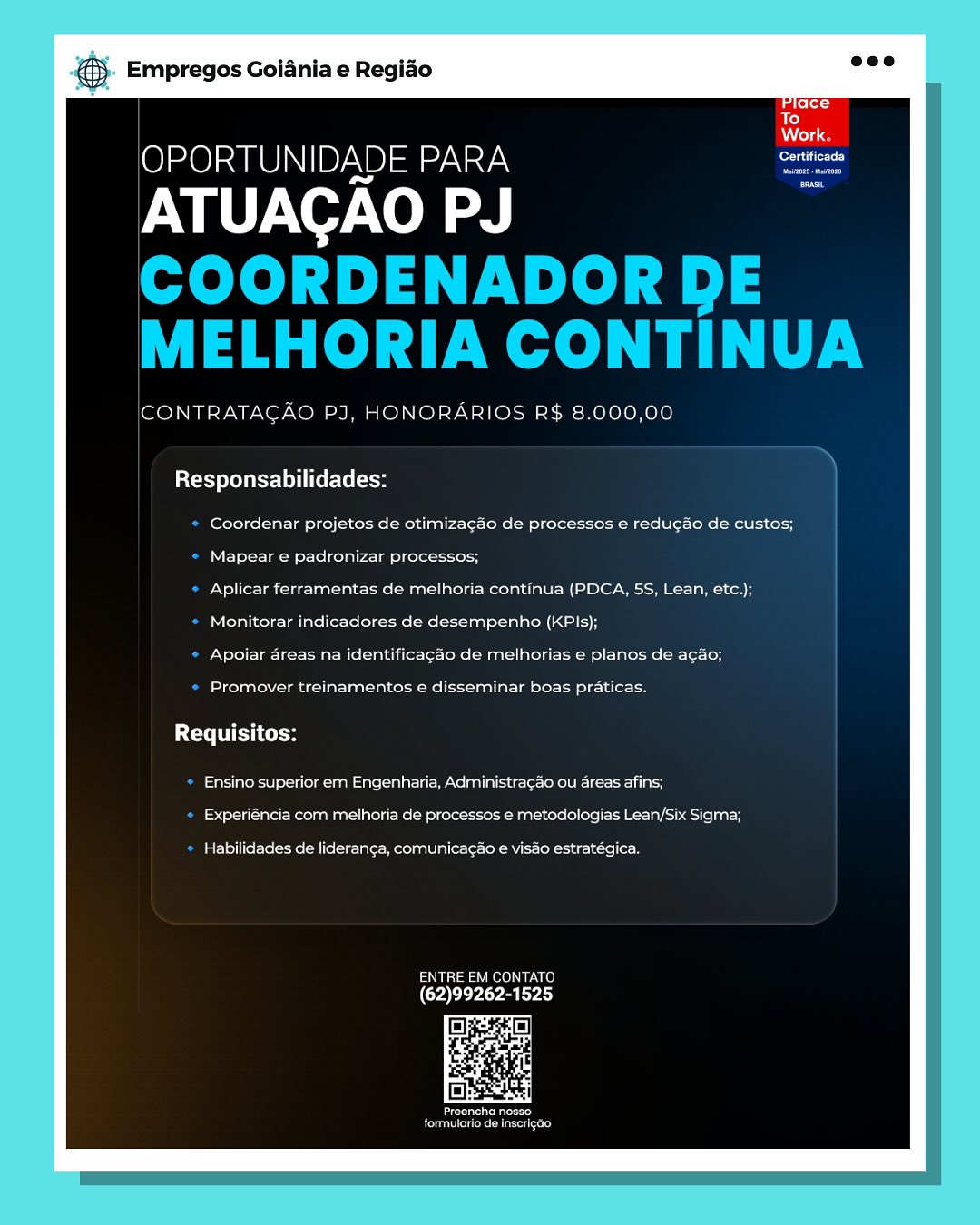 Empregos Goiania e Regiao

OPORTUNIDADE PARA

ATUACAO PJ

CONTRATACAO PJ, HONORARIOS R$ 8.000,00

Responsabilidades:

Coordenar projetos de otimizacao de processos e reducao de custes;
Mapear e padronizar processos;

Aplicar ferramentas de melhoria continua (PDCA, 5S, Lean, etc,);
Monitorar indicadores de desempenho (KPIs);

Apoiar areas na identificacao de melhorias e planos de aco;

Promover treinamentos e disseminar boas praticas.
te Col

Ensino superior em Engenharia, Administracdo ou areas afins;
Experiéncia com melhoria de processos e metadologias Lean/Six Sigma;

Pecsilect se Met ietnre Meant ere k Nec tnee e lal

Nis ese MEAG)
(62)99262-1525

ene
eae er eeea & Empregos Goiania e Regiao

(OPORTUNIDADE PARA Certcas

ATUAGAO PJ

COORDENADOR DE
SA CONTINUA

eret.. PJ, HONORARIOS R$ 8.000,00

CK feel er ( (io

* Coordenar projetos de otimizagao de processos e redu¢ao de custos;
Mapear e padronizar processos;
Aplicar ferramentas de melhoria continua (PDCA, 5S, Lean, etc.);
Monitorar indicadores de desempenho (KPIs);
Apoiar areas na identificacao de melhorias e planos de a¢ao;

Promover treinamentos e disseminar boas praticas.
Requisitos:

* Ensino superior em Engenharia, Administragao ou areas afins;
« Experiéncia com melhoria de processos e metodologias Lean/Six Sigma;

* Habilidades de lideranca, comunicacao e visdo estratégica.

Sas = ROO aE NEO
(62)99262-1525

Eo
Pree ed Empregos Goiania e Regiao

OPORTUNIDADE PARA

ATUACAO PJ

CONTRATACAO PJ, HONORARIOS R$ 8.000,00

Responsabilidades:

CerolNcoletgre Lm AgeN tok Me Mens gar aalet-ToNe (Mol oles Mets (Vier tMe (Revco
Mapear e padronizar processos;

Aplicar ferramentas de melhoria continua (PDCA, 5S, Lean, etc.);
Monitorar indicadores de desempenho (KPIs);

PN Nol get ora We Cota et etter toMe [Mantel alot tM ot VateMe LW To Tor

Promover treinamentos e disseminar boas praticas.
Requisitos:

Ensino superior em Engenharia, Administra¢ao ou areas afins;
Experiéncia com melhoria de processos e metodologias Lean/Six Sigma;

Persiect ete eae ciate Meron aerate Reseed

ENTRE EM CONTATO
(62)99262-1525

te a
TelePas

oc
Cea eet eae) & Empregos Goiania e Regiao

(OPORTUNIDADE PARA

INO

Lore PTL) DE
POCA CONTINUA

ern... PJ, HONORARIOS R$ 8.000,00

Responsabilidades:

* Coordenar projetos de otimizagao de processos e reducao de custos;
Mapear e padronizar processos;
Aplicar ferramentas de melhoria continua (PDCA, 5S, Lean, etc.);
Monitorar indicadores de desempenho (KPIs);
Apoiar areas na identificacao de melhorias e planos de acao;

Promover treinamentos e disseminar boas praticas.
Pete Te | Colo

* Ensino superior em Engenharia, Administragao ou areas afins;
« Experiéncia com melhoria de processos e metodologias Lean/Six Sigma;

* Habilidades de lideranca, comunicagcao e visdo estratégica.

Sas a= ee EE NEO)
(oa Ply aod

Roe)
Pee a Empregos Goiania e Regido

OO) SARO IN IID ND alae ee

ATUACAO PJ

CONTRATACAO PJ, HONORARIOS R$ 8.000,00

Responsabilidades:

Cexetol Relea A CeN ot otRe (Ren nar \or Toe Mol olerote tor Mote (Viet Me (Rei cic
Mapear e padronizar processos;

PN MMe ta ctae Tatar Rel Mano) ate Rocolar tae (De So Tg Coa
Monitorar indicadores de desempenho (KPIs);

ON Note te Ma Mle (ota et ete toe (Ma atel aoe Late Ato Tod

Promover treinamentos e disseminar boas praticas.
Requisitos:

Ensino superior em Engenharia, Administracao ou areas afins;
Experiéncia com melhoria de processos e metodologias Lean/Six Sigma;

Habilidades de lideranca, comunicacao ¢ visio estratégica.

oN tere RNG)
(62)99262-1525

eo)
GE

Eee
Ce iueea cc) & Empregos Goiania e Regiao

pe PARA

ATUACAO aa

COORDENADOR DE
TAS Wey Ly |

CONTRATAGAO PJ, HONORARIOS R$ 8.000,00

Responsabilidades:

* Coordenar projetos de otimizagao de processos e redu¢ao de custos;
Mapear e padronizar processos;
Aplicar ferramentas de melhoria continua (PDCA, 5S, Lean, etc.);
Monitorar indicadores de desempenho (KPIs);
Apoiar dreas na identificagdo de melhorias e planos de ago;

Promover treinamentos e disseminar boas praticas.
Pte | Colo

* Ensino superior em Engenharia, Administragao ou areas afins;
« Experiéncia com melhoria de processos e metodologias Lean/Six Sigma;

* Habilidades de lideranga, comunicagao e visdo estratégica.

Sas a= Ree EE NEO}
(CooL Piya rsd

Ero)
Cott elute) Empregos Goiania e Regido

OPORTUNIDADE PARA pats

ATUACAO PJ

CONTRATACAO PJ, HONORARIOS R$ 8.000,00

Responsabilidades:

CeteNelretelate Im igo  olceroMe (Mere gazelle ror kod color 1 Rel Rotter
IVE eot-tmodl stoke alr Nolet rorcn

Aplicar ferramentas de melhoria continua (PDCA, 5S, Lean, etc.);
Monitorar indicadores de desempenho (KPIs):

PN ceNE ae teor Mar Me ota ei ior Core Mga aed RM ale Re talon

Promover treinamentos e disseminar boas praticas.
ECE ies

fae Ulett etm amelie CMe aac Ret ccc as
Foot oot ee Recall eM tee cet Maa ele erel Ra ese e

Peretel ele ee ReFeM fe oie ater Meeotaa ere RRM t Rete tcte]ord

ENTRE EM CONTATO
(62)99262-1525

eens
Ca Mcce @® Empregos Goiania e Regiado

(OPORTUNIDADE PARA se

ATUACAO PJ :

COORDENADOR DE
MELHORIA CONTINUA

CONTRATAGAO PJ, HONORARIOS R$ 8.000,00

Responsabilidades:

Coordenar projetos de otimizagao de processos e reducao de custos;
Mapear e padronizar processos;

Aplicar ferramentas de melhoria continua (PDCA, 5S, Lean, etc.};
Monitorar indicadores de desempenho (KPIs);

Apoiar dreas na identificagdo de melhorias e planos de ago;

Promover treinamentos e disseminar boas praticas.
Requisitos:

* Ensino superior em Engenharia, Administragao ou areas afins;
« Experiéncia com melhoria de processos e metodologias Lean/Six Sigma;

* Habilidades de liderancga, comunicagao e visdo estratégica.

Papas a= Ree aP Le)
(62)99262-1525

oe)
Pee el ateat) S Empregos Goiania e Regido

OPORTUNIDADE PARA pki

ATUACAO PJ

CONTRATACAO PJ, HONORARIOS R$ 8.000,00

Responsabilidades:

Coordenar projetos de otimizacdo de processos ¢ reducao de custos:
Mapear e padronizar processos:

Ped oc aaicaae Ta aCcdat eRe (Maat atolat Roca ia et Bi 8167, We ACY aol)
Monitorar indicadores de desempenho (KPIs):

Apoiar areas na identificacao de melhorias ¢ planos de agao;

Promover treinamentos e disseminar boas praticas.
Requisitos:

fearon otet ol uae en ctcial CL cali geCec Re cere as
Experiéncia com methoria de processos ¢ metodologias Lean/Six Sigma;

Detatel fealelce Relea TeCete ater Mecolaal a feces(oRR Mt eRe tccricts ord

Sa ee ane)
(62)99262-1525 ® Empregos Goiania e Regido

0) 0) SA RCN IID) De alacal ee

ATUAGAO PJ /

COORDENADOR DE
MELHORIA CONTINUA

CONTRATAGAO PJ, HONORARIOS R$ 8.000,00

Responsabilidades:

Coordenar projetos de otimizagao de processos e redu¢ao de custos;
Mapear e padronizar processos;

Aplicar ferramentas de melhoria continua (PDCA, 5S, Lean, etc.);
Monitorar indicadores de desempenho (KPIs);

Apoiar areas na identificagdo de melhorias e planos de ago;

Promover treinamentos e disseminar boas praticas.
Requisitos:

* Ensino superior em Engenharia, Administragao ou areas afins;
« Experiéncia com melhoria de processos e metodologias Lean/Six Sigma;

* Habilidades de lideranga, comunicagao e visdo estratégica.

Papi a= Ree aE Vie)
(62)99262-1525

Ero
forrnulario de inscrigdio