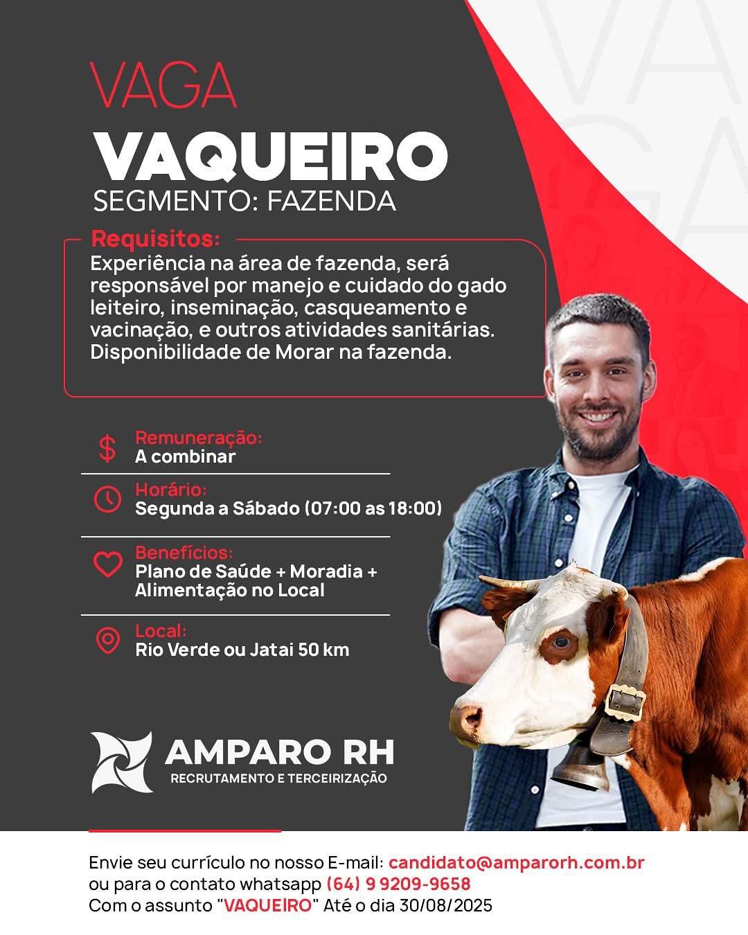 VAQUEIRO

SEGMENTO: FAZENDA

   

Experiéncia na area de fazenda, sera
responsavel por manejo e cuidado do gado
leiteiro, inseminagao, casqueamento e
vacinagao, e outros atividades sanitarias.
Disponibilidade de Morar na fazenda.

 

  
    
   

A combinar

 

Plano de Saide + Moradia + vy
Alimentagao no Local

Rio Verde ou Jatai 50 km

   
  

RECRUTAMENTO E TERCEIRIZACAO

NX AMPARO RH

Envie seu curriculo no nosso E-mail: candidato@amparorh.com.br

ou para o contato whatsapp (64) 9 9209-9658
Com o assunto “VAQUEIRO" Até o dia 30/08/2025 VAQUEIRO

SEGMENTO: FAZENDA

   
    
      
  
 
    

Experiéncia na area de fazenda, sera
responsavel por manejo e cuidado do gado
leiteiro, insemina¢gao, casqueamento e
vacinagao, e outros atividades sanitarias.
Disponibilidade de Morar na fazenda.

A combinar i

Ze thas
Ree: is
Segunda a Sabado (07:00 as 18:00) fi NE ED

aElateKe(et-0 le em ele Teles Wi] 3 ;

Alimentagao no Local =
a

 

Rio Verde ou Jatai 50 km

py AMPARO RH
re RECRUTAMENTO E TERCEIRIZAGAO

   

Envie seu curriculo no nosso E-mail: candidato@amparorh.com.br

ou para o contato whatsapp (64) 9 9209-9658
Com o assunto "VAQUEIRO" Até o dia 30/08/2025 VAQUEIRO

SEGMENTO: FAZENDA

  

Experiéncia na area de fazenda, sera
responsavel por manejo e cuidado do gado
leiteiro, inseminagao, casqueamento e
vacinagao, e outros atividades sanitarias.
Disponibilidade de Morar na fazenda.

 

   
   
    

A combinar

Segunda a Sabado (07:00 as 18:00) ri
I
Ke

Plano de Sadde + Moradia + yf
Alimentagao no Local

Rio Verde ou Jatai 50 km

    
 

Dy) NNN Xen 10]
rc RECRUTAMENTO E TERCEIRIZACAO.

Envie seu curriculo no nosso E-mail: candidato@amparorh.com.br

ou para o contato whatsapp (64) 9 9209-9658
Com o assunto "VAQUEIRO" Até o dia 30/08/2025 VAQUEIRO

SEGMENTO: FAZENDA

  
 
   
 
   
 
 
 
    

Experiéncia na area de fazenda, sera
responsavel por manejo e cuidado do gado
leiteiro, insemina¢ao, casqueamento e
vacinagao, e outros atividades sanitarias.
Disponibilidade de Morar na fazenda.

A combinar

Segunda a Sabado (07:00 as 18:00)

Plano de Sadde + Moradia +
Alimentacao no Local

Rio Verde ou Jatai 50 km

    
 

py AMPARO RH
re RECRUTAMENTO E TERCEIRIZAGAO

Envie seu curriculo no nosso E-mail: candidato@amparorh.com.br

ou para o contato whatsapp (64) 9 9209-9658
Com o assunto "VAQUEIRO" Até o dia 30/08/2025 VAQUEIRO

SEGMENTO: FAZENDA

  

Experiéncia na area de fazenda, sera
responsavel por manejo e cuidado do gado
leiteiro, inseminagao, casqueamento e
vacinagao, e outros atividades sanitarias.
Disponibilidade de Morar na fazenda.

 

A combinar \

    
   
 
    

Segunda a Sabado (07:00 as 18:00) &

es

  

Plano de Sadde + Moradia + yj
Alimentagao no Local

Rio Verde ou Jatai 50 km

Py AMPARO RH aaa
re RECRUTAMENTO E TERCEIRIZACAO i a

   

Envie seu curriculo no nosso E-mail: candidato@amparorh.com.br

ou para o contato whatsapp (64) 9 9209-9658
Com o assunto "VAQUEIRO" Até o dia 30/08/2025 VAQUEIRO

SEGMENTO: FAZENDA

    
   
    
 

Experiéncia na area de fazenda, sera
responsavel por manejo e cuidado do gado
leiteiro, insemina¢gao, casqueamento e
vacinag¢ao, e outros atividades sanitarias.
Disponibilidade de Morar na fazenda.

A combinar

CeCe REC OLULAC EERE Ry] fs A

Plano de Sade + Moradia + Bs
Alimentacao no Local a

Rio Verde ou Jatai 50 km

   
  

RECRUTAMENTO E TERCEIRIZAGAO

WK AMPARO RH

Envie seu curriculo no nosso E-mail: candidato@amparorh.com.br

ou para o contato whatsapp (64) 9 9209-9658
Com o assunto "VAQUEIRO" Até o dia 30/08/2025 VAQUEIRO

SEGMENTO: FAZENDA

  

Experiéncia na area de fazenda, sera
responsavel por manejo e cuidado do gado
leiteiro, inseminagao, casqueamento e
vacinagao, e outros atividades sanitarias.
Disponibilidade de Morar na fazenda.

 

Meteor e (

   
  
  
  
   

pt To [tale E- Ector Ts [oR (OPAC He) ae

Plano de Satide + Moradia +
Alimentagao no Local

Rio Verde ou Jatai 50 km a

py AMPARO RH
re RECRUTAMENTO E TERCEIRIZACAO ra

   

Envie seu curriculo no nosso E-mail: candidato@amparorh.com.br

ou para o contato whatsapp (64) 99209-9658
Como assunto “VAQUEIRO" Até 0 dia 30/08/2025 VAQUEIRO

SEGMENTO: FAZENDA

    
  
   
 
   
 
 
 
   

Experiéncia na area de fazenda, sera
responsavel por manejo e cuidado do gado
leiteiro, inseminagao, casqueamento e
vacinagao, e outros atividades sanitarias.
Disponibilidade de Morar na fazenda.

A combinar
a
Segunda a Sabado (07:00 as 18:00)

Plano de Sadde + Moradia +
Alimentacgao no Local

Rio Verde ou Jatai 50 km

py AMPARO RH
re" RECRUTAMENTO E TERCEIRIZAGAO.

    

Envie seu curriculo no nosso E-mail: candidato@amparorh.com.br

ou para o contato whatsapp (64) 9 9209-9658
Com o assunto "VAQUEIRO" Até o dia 30/08/2025 VAQUEIRO

SEGMENTO: FAZENDA

  

Experiéncia na area de fazenda, sera
responsavel por manejo e cuidado do gado
leiteiro, inseminagao, casqueamento e a
vacinagao, e outros atividades sanitarias. ,
Disponibilidade de Morar na fazenda. | -

Pweg L

   
 
 
 
 
  
   

Segunda a Sabado (07:00 as 18:00)

Plano de Satide + Moradia +
Alimentagao no Local

Rio Verde ou Jatai 50 km a

py AMPARO RH
re RECRUTAMENTO E TERCEIRIZACAO

   

Envie seu curriculo no nosso E-mail: candidato@amparorh.com.br

ou para o contato whatsapp (64) 99209-9658
Como assunto “VAQUEIRO" Até 0 dia 30/08/2025 VAQUEIRO

SEGMENTO: FAZENDA

  
   
   
 
 
   
 
 
    

Experiéncia na area de fazenda, sera
responsavel por manejo e cuidado do gado
leiteiro, inseminagao, casqueamento e
vacinagao, e outros atividades sanitarias.
Disponibilidade de Morar na fazenda.

eMedia 1s

Segunda a Sabado (07:00 as 18:00)

Plano de Sadde + Moradia +
Alimentacgao no Local

Rio Verde ou Jatai 50 km

re AMPARO RH

Ng RECRUTAMENTO E TERCEIRIZAGAO

   

Envie seu curriculo no nosso E-mail: candidato@amparorh.com.br

ou para o contato whatsapp (64) 9 9209-9658
Com o assunto "“VAQUEIRO" Até o dia 30/08/2025