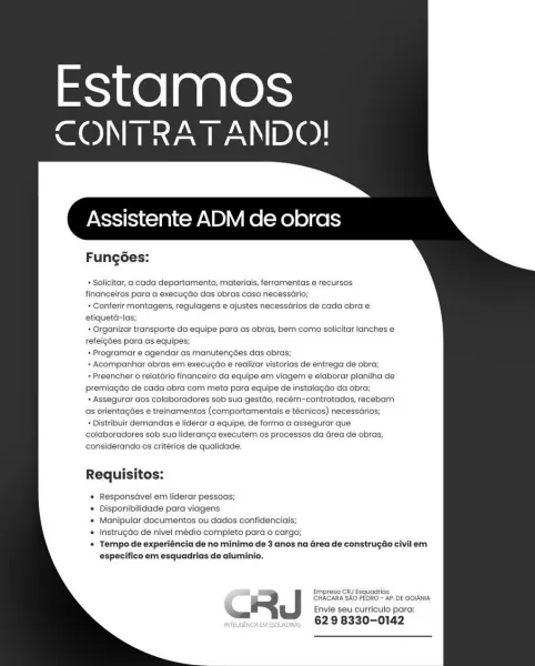 Estamos
CONTRATANDO!

Assistente ADM de obras

Fungées:

+ Sollcitar, a cada departamento, materiais, ferramentas e recursos
financeiros para a execugGo das obras caso necessario;

+ Conferir montagens, regulagens e ajustes necessarios de cada obra e
etiqueté-las;

+ Organizar transporte da equipe para as obras, bem como solicitar lanches e
Tefeigdes para as equipes;

+Programar e agendar as manutengdes das obras;

+ Acompanhar obras em execugdo e realizar vistorias de entrega de obra;

+ Preencher 0 relatério financeiro da equipe em viagem e elaborar planilha de
premidgéo de cada obra com meta para equipe de instalagdo da obra;

+ Assegurar aos colaboradores sob sua gestdo, recém-contratados, recebam
as orientagées e treinamentos (comportamentais e técnicos) necessarios;

* Distribuir demandas e liderar a equipe, de forma a assegurar que
colaboradores sob sua lideranga executem os processos da Grea de obras,
considerando os critérios de qualidade.

Requisitos:

« Responsdvel em lid...