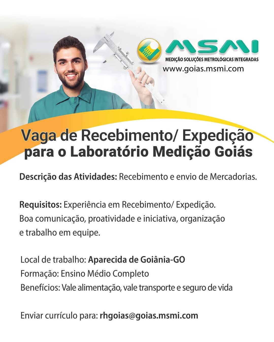 ypIrSMi

MEDICAO SOLUCOES METROLOGICAS INTEGRADAS
www.goias.msmi.com

   
  

 

Nara o Laboratorio Medigao Goids

Descrigao das Atividades: Recebimento e envio de Mercadorias.

Requisitos: Experiéncia em Recebimento/ Expedicdo.
Boa comunicacao, proatividade e iniciativa, organizagao
e trabalho em equipe.

Local de trabalho: Aparecida de Goiania-GO
Formacdo: Ensino Médio Completo
Beneficios: Vale alimentacao, vale transporte e seguro de vida

Enviar curriculo para: rhgoias@goias.msmi.com G@IMSANI

Va MEDICAO SOLUGOES METROLOGICAS INTEGRADAS
4 www. goias. msmi.com
;

\
, fe

a

 

 

Vaga de Recebimento/ Expedicao
Para o Laboratorio Medigao Goias

Descrigao das Atividades: Recebimento e envio de Mercadorias.

Requisitos: Experiéncia em Recebimento/ Expedi¢ao.
Boa comunicac¢ao, proatividade e iniciativa, organizacao
e trabalho em equipe.

Local de trabalho: Aparecida de Goiania-GO
Formagdo: Ensino Médio Completo

Beneficios: Vale alimentacao, vale transporte e seguro de vida

Enviar curriculo para: rhgoias@goias.msmi.com BAS

MEDICAO SOLUGOES METROLOGICAS INTEGRADAS
www.goias.msmi.com

Dara o Laboratorio Medicao Goias

Descri¢gao das Atividades: Recebimento e envio de Mercadorias.

Requisitos: Experiéncia em Recebimento/ Expedicao.
Boa comunicac¢ao, proatividade e iniciativa, organizacao
e trabalho em equipe.

Local de trabalho: Aparecida de Goiania-GO
Formagdo: Ensino Médio Completo

Beneficios: Vale alimentacao, vale transporte e seguro de vida

Enviar curriculo para: rhgoias@goias.msmi.com GY INSMNI

e "lla SOLUCOES METROLOGICAS INTEGRADAS
A www. goias. msmi.com

*
Wa

a

 

Vaga de Recebimento/ Expedicao
para o Laboratorio Medic¢ao Goias

Descrigao das Atividades: Recebimento e envio de Mercadorias.

Requisitos: Experiéncia em Recebimento/ Expedicao.
Boa comunica¢ao, proatividade e iniciativa, organizacao
e trabalho em equipe.

Local de trabalho: Aparecida de Goiania-GO
Formagdo: Ensino Médio Completo

Beneficios: Vale alimentacao, vale transporte e seguro de vida

Enviar curriculo para: rhgoias@goias.msmi.com MASAAI

MEDIGAO SOLUCOES METROLOGICAS INTEGRADAS
www. goias. msmi.com

   
  

 

bara o Laboratorio Medicao Goiads

Descricgao das Atividades: Recebimento e envio de Mercadorias.

Requisitos: Experiéncia em Recebimento/ Expedicao.
Boa comunicac¢ao, proatividade e iniciativa, organizagao
e trabalho em equipe.

Local de trabalho: Aparecida de Goiania-GO
Formacdo: Ensino Médio Completo
Beneficios: Vale alimentacao, vale transporte e seguro de vida

Enviar curriculo para: rhgoias@goias.msmi.com OIrVsm—ri

VG MEDICAO SOLUGOES METROLOGICAS INTEGRADAS
www. goias. msmi.com

PY
"Gia

a

 

Vaga de Recebimento/ Expedicao
para o Laboratorio Medigao Goias

Descrigao das Atividades: Recebimento e envio de Mercadorias.

Requisitos: Experiéncia em Recebimento/ Expedicao.
Boa comunica¢ao, proatividade e iniciativa, organizacdo
e trabalho em equipe.

Local de trabalho: Aparecida de Goiania-GO
Formacdo: Ensino Médio Completo

Beneficios: Vale alimentacao, vale transporte e seguro de vida

Enviar curriculo para: rhgoias@goias.msmi.com MEDICAO SOLUGOES METROLOGICAS INTEGRADAS.
www.goias.msmi.com

.QOArsru

  
    

bara o Laboratorio Medicao Goias

Descricgao das Atividades: Recebimento e envio de Mercadorias.

Requisitos: Experiéncia em Recebimento/ Expedicdo.
Boa comunicacao, proatividade e iniciativa, organizacao
e trabalho em equipe.

Local de trabalho: Aparecida de Goidnia-GO
Formacdo: Ensino Médio Completo
Beneficios: Vale alimentacao, vale transporte e seguro de vida

Enviar curriculo para: rhgoias@goias.msmi.com ease

MEDIGAO SOLUCOES METROLOGICAS INTEGRADAS
www.goias.msmi.com

 

Vaga de Recebimento/ Expedicao
para o Laboratorio Medigao Goias

Descricao das Atividades: Recebimento e envio de Mercadorias.

Requisitos: Experiéncia em Recebimento/ Expedicao.
Boa comunicac¢ao, proatividade e iniciativa, organizacao
e trabalho em equipe.

Local de trabalho: Aparecida de Goiania-GO
Formacdo: Ensino Médio Completo

Beneficios: Vale alimentacao, vale transporte e seguro de vida

Enviar curriculo para: rhgoias@goias.msmi.com @msarr!

MEDICAO SOLUGOES METROLOGICAS INTEGRADAS
3d www.goias.msmi.com

.:

Dara o Laboratorio Medicao Goias

Descricao das Atividades: Recebimento e envio de Mercadorias.

Requisitos: Experiéncia em Recebimento/ Expedicdo.
Boa comunicacao, proatividade e iniciativa, organizacao
e trabalho em equipe.

Local de trabalho: Aparecida de Goiania-GO

Formacdo: Ensino Médio Completo
Beneficios: Vale alimentacao, vale transporte e seguro de vida

Enviar curriculo para: rhgoias@goias.msmi.com “y i IXNSINI

MEDIGAO SOLUCOES METROLOGICAS INTEGRADAS
www. goias. msmi.com

 

Vaga de Recebimento/ Expedicao
para o Laboratorio Medigao Goias

Descrigado das Atividades: Recebimento e envio de Mercadorias.

Requisitos: Experiéncia em Recebimento/ Expedicao.
Boa comunica¢ao, proatividade e iniciativa, organizacao
e trabalho em equipe.

Local de trabalho: Aparecida de Goiania-GO
Formacdo: Ensino Médio Completo

Beneficios: Vale alimentacdo, vale transporte e seguro de vida

Enviar curriculo para: rhgoias@goias.msmi.com