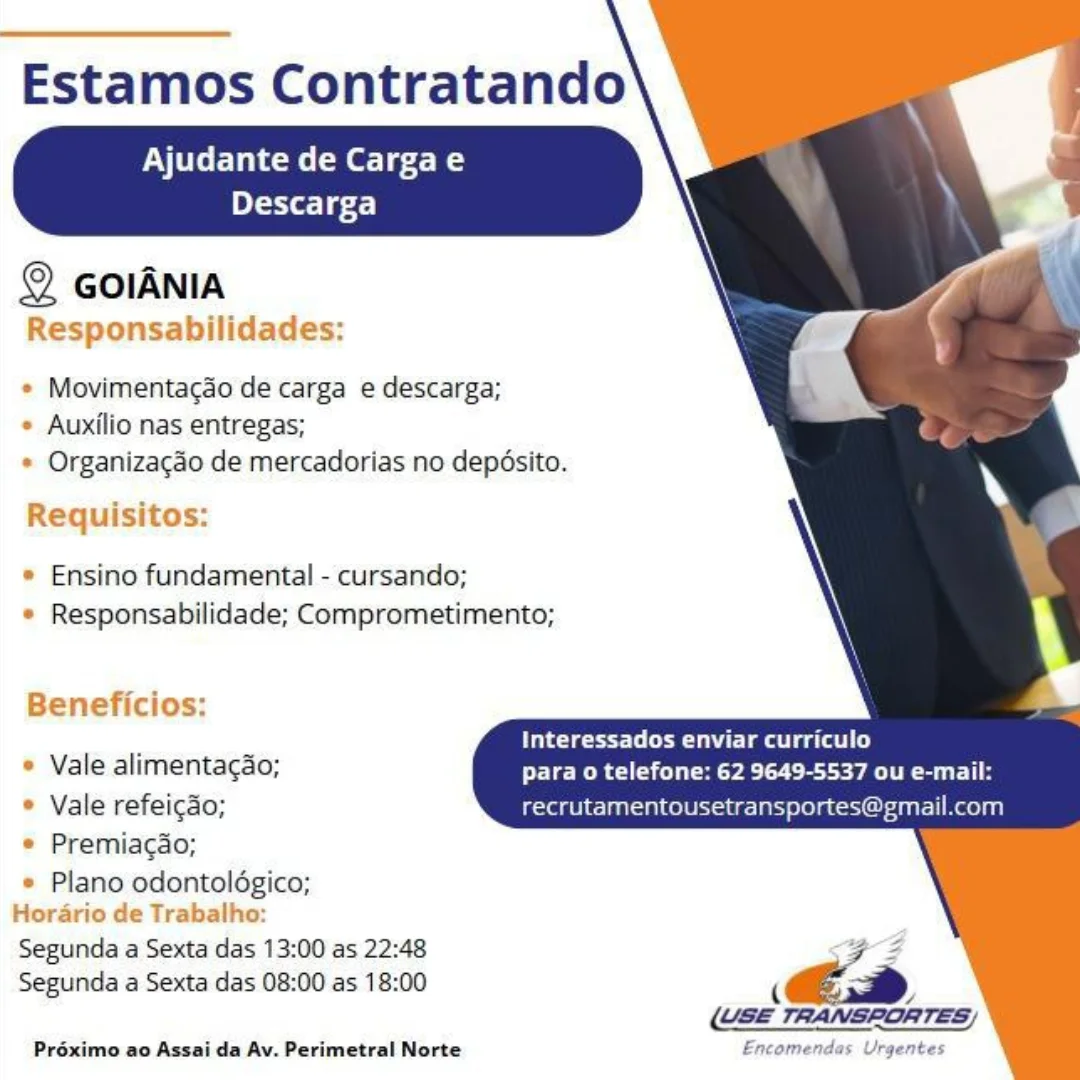 Estamos Contratando

Ajudante de Cargae

 

Descarga

© GoiANia
Responsabilidades:

* Movimentacao de carga e descarga;
* Auxilio nas entregas;
* Organizacao de mercadorias no depéosito.

Requisitos:

* Ensino fundamental - cursando;
* Responsabilidade; Comprometimento;

Beneficios:

Interessados enviar curriculo
* Vale alimentagao; para o telefone: 62 9649-5537 ou e-mail:
* Vale refeicao; recrutamentousetransportes ail.com

* Premiagao;
* Plano odontoldgico;
Horario de Trabalho:

Segunda a Sexta das 13:00 as 22:48
Segunda a Sexta das 08:00 as 18:00

sn B

i,

Préximo ao Assai da Av. Perimetral Norte Encomendas Urgentes Estamos Contratando

Ajudante de Cargae

 

elit 1 gf.)

© GOIANIA
Responsabilidades:

* Movimentacao de carga e descarga;
* Auxilio nas entregas;
* Organizacao de mercadorias no depésito.

Requisitos:

* Ensino fundamental - cursando;
* Responsabilidade; Comprometimento;

Beneficios:

ete ts lear mage stl
* Vale alimentacao; para o telefone: 62 9649-5537 ou e-mail:
* Vale refeigao; recrutamentousetransportes@gmail.com

* Premiagao;

* Plano odontoldégico;
Horario de Trabalho:

Segunda a Sexta das 13:00 as 22:48
Segunda a Sexta das 08:00 as 18:00

Préximo ao Assai da Av. Perimetral Norte Estamos Contratando

Ajudante de Cargae

 

Descarga

© cGolANia
Responsabilidades:

* Movimentacdo de carga e descarga;
* Auxilio nas entregas;
* Organizacdo de mercadorias no deposito.

Requisitos:

* Ensino fundamental - cursando;
* Responsabilidade; Comprometimento;

Beneficios:

Interessados enviar curriculo
* Vale alimentacdo; Pre Men del oye 7 ee eld
* Vale refeicgado; recrutamentousetransport ail.com

e Premiagao;

* Plano odontoldgico;
Hordario de Trabalho:

Segunda a Sexta das 13:00 as 22:48
Segunda a Sexta das 08:00 as 18:00

wy ZB

Ex

(USE TRANSPORTES)

Préximo ao Assai da Av. Perimetral Norte Encomendas Urgentes Estamos Contratando

Ajudante de Cargae

 

elit] gf)

© GOIANIA
Responsabilidades:

* Movimentacao de carga e descarga;
* Auxilio nas entregas;
* Organizacao de mercadorias no depésito.

Requisitos:

* Ensino fundamental - cursando;
« Responsabilidade; Comprometimento;

Beneficios:

etter ler eee del
* Vale alimentagao; Pee CM ya cece eee er a
* Vale refeicao; recrutamentousetransportes@gmail.com

e Premiagdao;

* Plano odontoldgico;

Hordario de Trabalho:

Segunda a Sexta das 13:00 as 22:48
Segunda a Sexta das 08:00 as 18:00

<2

(SE WSPORTES/

Préximo ao Assai da Av. Perimetral Norte Encomendas Urgentes Estamos Contratando

Ajudante de Cargae

 

Descarga

© GolANia
Responsabilidades:

* Movimentacao de carga e descarga;
* Auxilio nas entregas;
* Organizacao de mercadorias no depésito.

Requisitos:

* Ensino fundamental - cursando;
* Responsabilidade; Comprometimento;

Beneficios:

alee este hat Le ea Ce)
* Vale alimentacdo; PreMed Yael -e ee mel Sal
* Vale refeicao; recrutamentousetransportes@gmail.com

* Premiagdo;

* Plano odontoldgico;
Horario de Trabalho:

Segunda a Sexta das 13:00 as 22:48
Segunda a Sexta das 08:00 as 18:00

ZB

ie.

Préximo ao Assai da Av. Perimetral Norte Encomendas Urgentes Estamos Contratando

Ajudante de Cargae

 

Descarga

© GOIANIA
Responsabilidades:

* Movimentacado de carga e descarga;
* Auxilio nas entregas;
* Organizacao de mercadorias no depésito.

Requisitos:

* Ensino fundamental - cursando;
« Responsabilidade; Comprometimento;

Beneficios:

. . etter leur ieee atl ey
* Vale alimentacao; para o telefone: 62 9649-5537 ou e-mail:
* Vale refeicao; recrutamentousetransportes@gmail.com
e Premiagdao;

* Plano odontoldgico;
Horario de Trabalho:

Segunda a Sexta das 13:00 as 22:48
Segunda a Sexta das 08:00 as 18:00

Préximo ao Assai da Av. Perimetral Norte Estamos Contratando

Ajudante de Cargae

Descarga

 

© GolANIA
Responsabilidades:

* Movimentacdo de carga e descarga;
¢ Auxilio nas entregas;
* Organizagao de mercadorias no depésito.

Requisitos:

* Ensino fundamental - cursando;
© Responsabilidade; Comprometimento;

Beneficios:
Interessados enviar curriculo
* Vale alimentagao; para o telefone: 62 9649-5537 ou e-mail:
* Vale refeicao; ; Tursacele
© Premiagao;

* Plano odontolégico;
Hordario de Trabalho:

Segunda a Sexta das 13:00 as 22:48
Segunda a Sexta das 08:00 as 18:00

Préximo ao Assai da Av. Perimetral Norte Encomendas Urgentes Estamos Contratando

PNET Cee et Let
erty -£-)

Q GoIANIA

Movimentacao de carga e descarga;
Auxilio nas entregas;
Organizacgdo de mercadorias no depésito.

Ensino fundamental - cursando;
Responsabilidade; Comprometimento;

iets hed as ee te

Vale alimentagao; PER CCM ya Ce ea muri
Vale refeicao; recrutamentousetransportes@gmail.com
Premiacao;

Plano odontoldgico;

Segunda a Sexta das 13:00 as 22:48

7
Segunda a Sexta das 08:00 as 18:00 <e»

(USE TRANSPORTES,

 

 

Préximo ao Assai da Av. Perimetral Norte Estamos Contratando

Ajudante de Cargae

 

Descarga

© GolANIA
Responsabilidades:

¢ Movimentacdo de carga e descarga;
¢ Auxilio nas entregas;
« Organizagao de mercadorias no depésito.

Requisitos:

® Ensino fundamental - cursando;
® Responsabilidade; Comprometimento;

Beneficios:

Interessados enviar curriculo
° Vale alimentagao; para o telefone: 62 9649-5537 ou e-mail:

© Vale refeicao;

© Premiagao;

© Plano odontolégico;
Hordrio de Trabalho:

Segunda a Sexta das 13:00 as 22:48
Segunda a Sexta das 08:00 as 18:00

Préximo ao Asszai da Av. Perimetral Norte Encomendas Urgentes Estamos Contratando

NUE Cee (M eet
ele 16 -£-)

Q GOIANIA

Movimentacdo de carga e descarga;
Auxilio nas entregas;
Organizacgdo de mercadorias no depésito.

Ensino fundamental - cursando;
Responsabilidade; Comprometimento;

. . tee ae a st
Vale alimentagao; PRG CUCM ye cetera

Vale refeicdo; recrutamentousetransportes@gmail.com
Premiacdo;
Plano odontoldgico;

Segunda a Sexta das 13:00 as 22:48 4

Segunda a Sexta das 08:00 as 18:00 ( E. =

(USE TRANSPORTES,

 

 

Préximo ao Assai da Av. Perimetral Norte