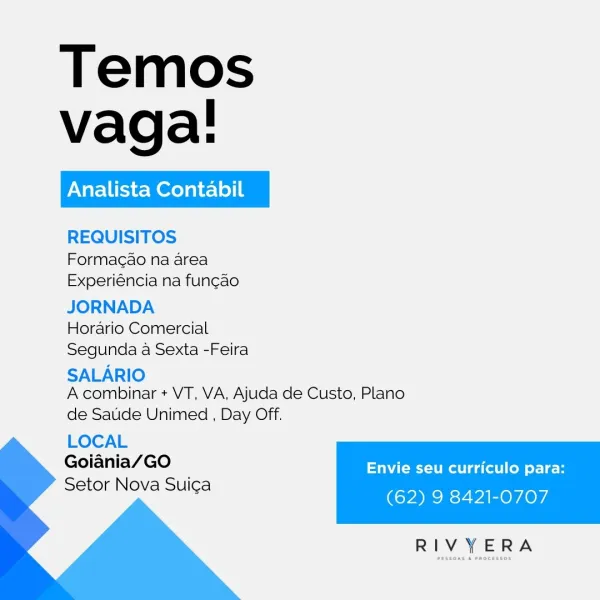 Temos
vaga!

REQUISITOS

Formac¢ao na area

Experiéncia na fun¢ao

JORNADA

Horario Comercial

Segunda a Sexta -Feira

SALARIO

A combinar + VT, VA, Ajuda de Custo, Plano
de Saude Unimed , Day Off.

LOCAL

Goiania/GO : Envie seu curriculo para:
Setor Nova Sui¢a

 
 
   

(62) 9 8421-0707

 

RIVYERA Temos
vaga!

REQUISITOS
Formacao na area
Experiéncia na funcao
JORNADA

Horario Comercial
Segunda a Sexta -Feira

SALARIO
A combinar + VT, VA, Ajuda de Custo, Plano

de Saude Unimed , Day Off.

LOCAL

Goiania/GO Envie seu curriculo para:
Setor Nova Suica

 
 
   

(62) 9 8421-0707

 

RIVYERA Temos
vaga!

REQUISITOS
Formacao na area
Experiéncia na fun¢ao
JORNADA

Horario Comercial
Segunda a Sexta -Feira

SALARIO
A combinar + VT, VA, Ajuda de Custo, Plano

de Satide Unimed , Day Off.
LOCAL

Goiania/GO : Envie seu curriculo para:
Setor Nova Sui¢a

 
 
   

(62) 9 8421-0707

 

RIVYERA Temos
vaga!

REQUISITOS
Formacao na area
Experiéncia na funcao
JORNADA

Horario Comercial
Segunda a Sexta ...