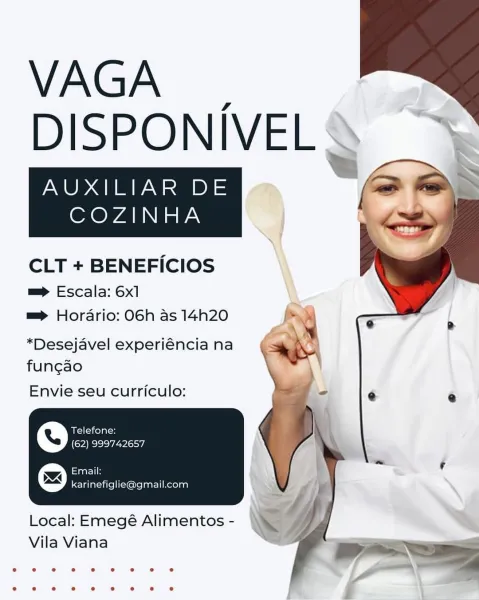VAGA ~
DISPONIVEL &

AUXILIAR DE
COZINHA

  

CLT + BENEFICIOS
m=> Escala: 6x1
m= Hordario: O6Gh as 14h20

*Desejavel experiéncia na
fungao

Envie seu curriculo:

Telefone:
(62) 999742657

Email:
karinefiglie@gmail.com

Local: Emegé Alimentos -
Vila Viana VAGA ~
DISPONIVEL °

AUXILIAR DE {=

 

   

COZINHA

 

CLT + BENEFICIOS

m=> Escala: 6x1
m= Horario: O6h as 14h20

*Desejavel experiéncia na
fungao
Envie seu curriculo:

Telefone:
(62) 999742657

aati
karinefiglie@gmail.com

 

Local: Emegé Alimentos -
Vila Viana VAGA -
DISPONIVEL &

AUXILIAR DE
COZINHA

  

CLT + BENEFICIOS
m=> Escala: 6x1
m= Hordario: 06h as 14h20

*Desejavel experiéncia na
fungao

Envie seu curriculo:

a= (oveln\-a
(ora sho lo VEPs f

Email:
karinefiglie@gmail.com

Local: Emegé Alimentos -
Vila Viana VAGA ~
DISPONIVEL °

AUXILIAR DE
COZINHA

 
 

CLT + BENEFICIOS

m=> Escala: 6x1
m= Horario: 06h as 14h20

*Desejavel experiéncia na
fungao

Envie seu curriculo:

Telefone:
(62) 999742657

Email:
karinefiglie@gmai...
